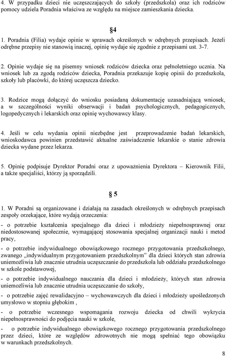 Opinie wydaje się na pisemny wniosek rodziców dziecka oraz pełnoletniego ucznia.