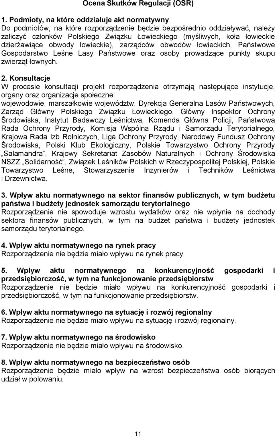 dzierżawiące obwody łowieckie), zarządców obwodów łowieckich, Państwowe Gospodarstwo Leśne Lasy Państwowe oraz osoby prowadzące punkty skupu zwierząt łownych. 2.