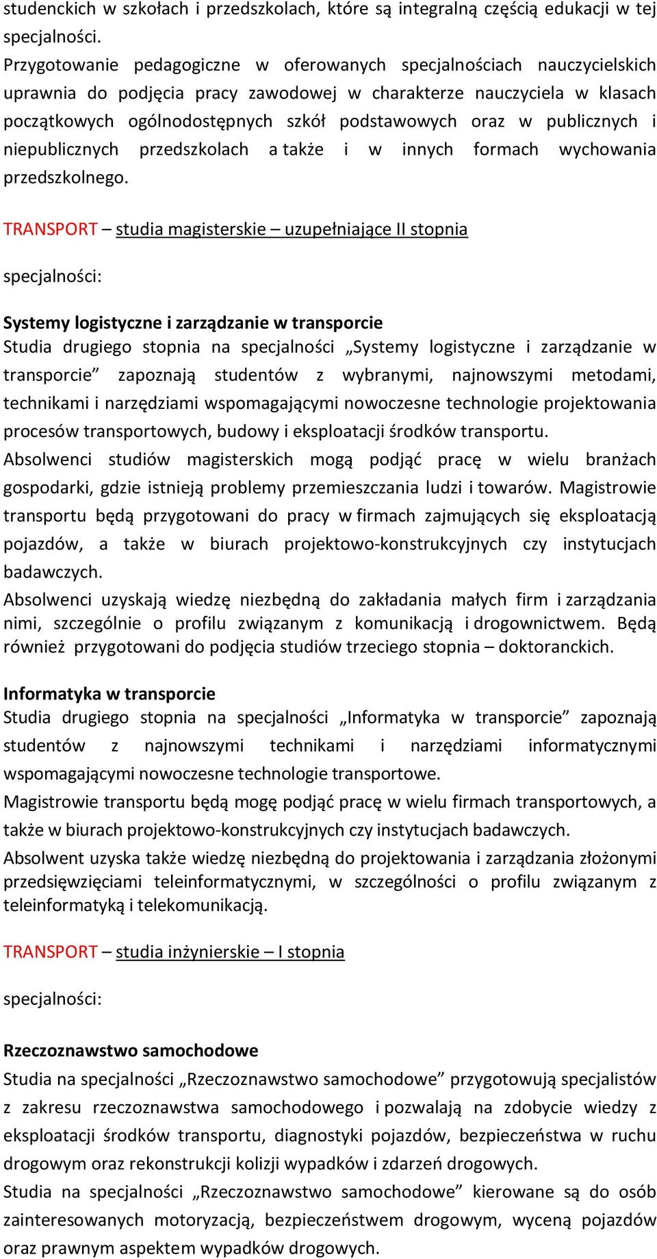 w publicznych i niepublicznych przedszkolach a także i w innych formach wychowania przedszkolnego.