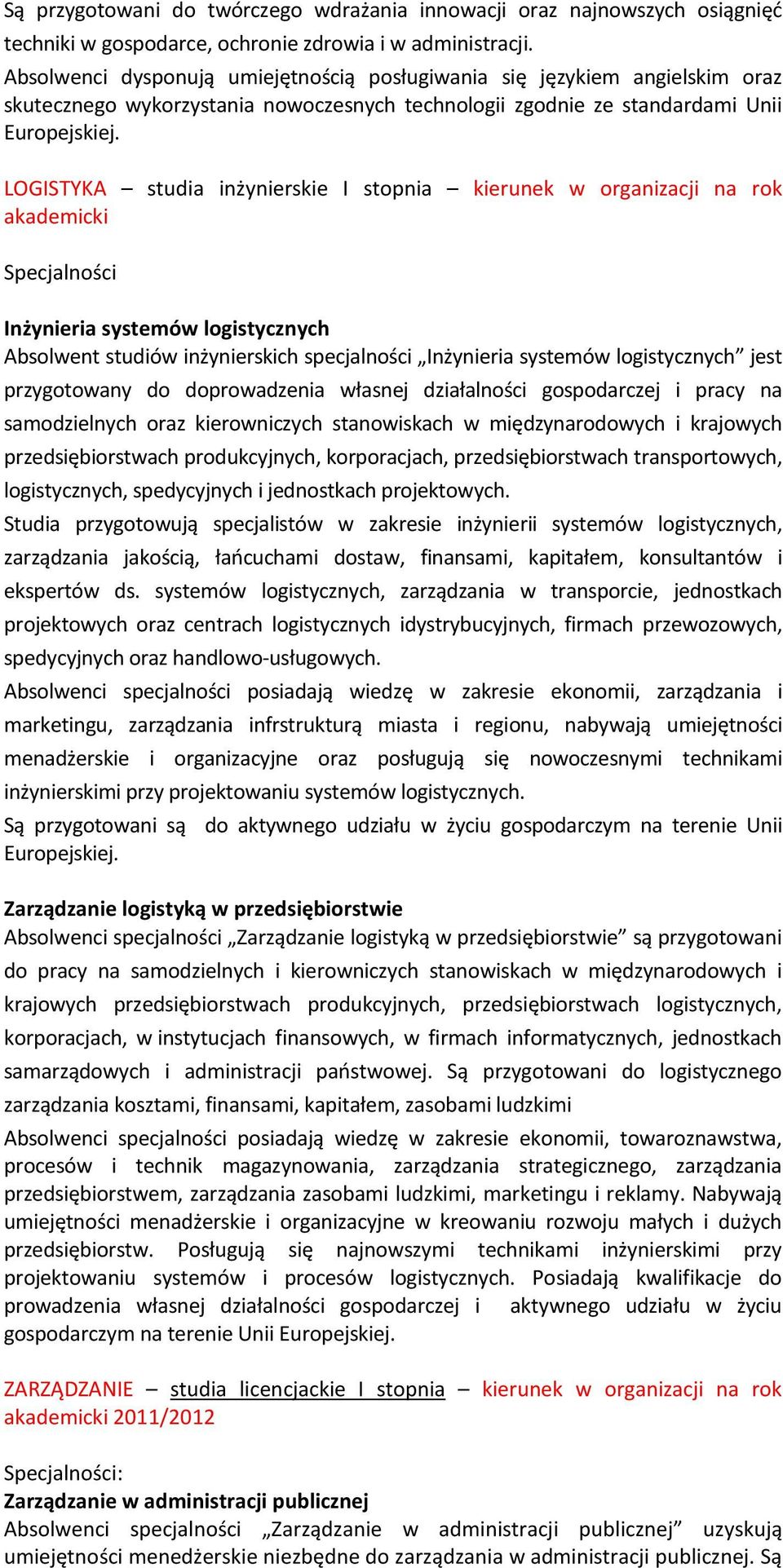 LOGISTYKA studia inżynierskie I stopnia kierunek w organizacji na rok akademicki Specjalności Inżynieria systemów logistycznych Absolwent studiów inżynierskich specjalności Inżynieria systemów