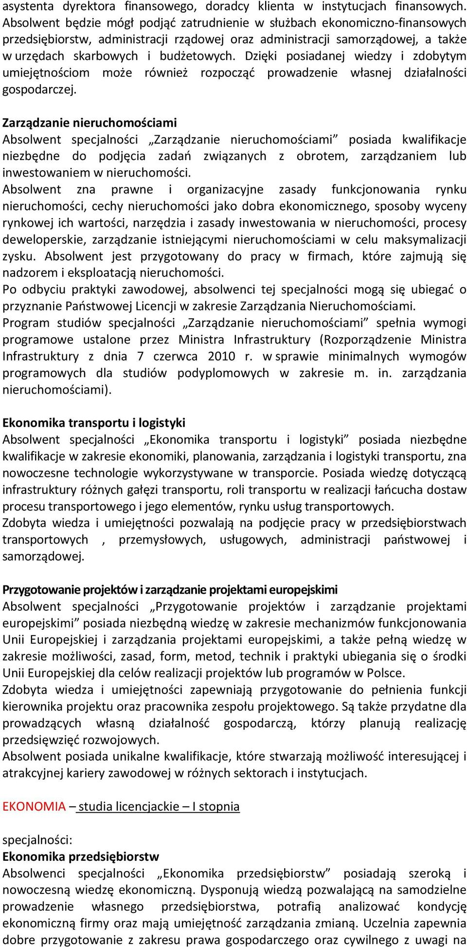 Dzięki posiadanej wiedzy i zdobytym umiejętnościom może również rozpocząć prowadzenie własnej działalności gospodarczej.