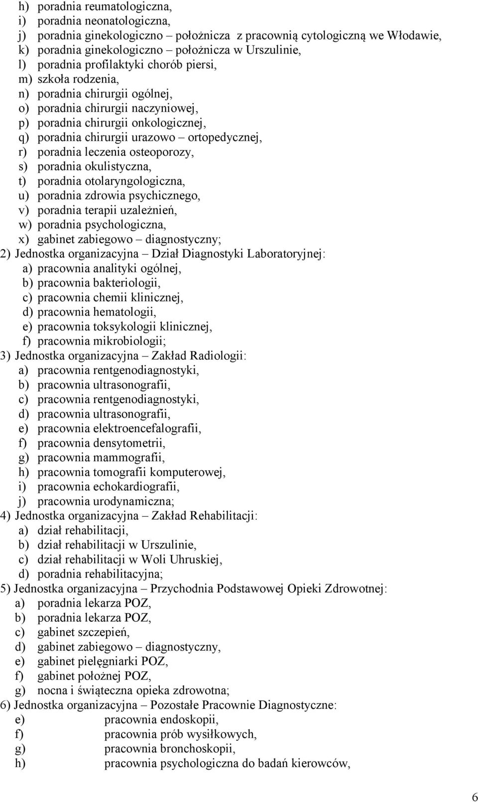 poradnia leczenia osteoporozy, s) poradnia okulistyczna, t) poradnia otolaryngologiczna, u) poradnia zdrowia psychicznego, v) poradnia terapii uzależnień, w) poradnia psychologiczna, x) gabinet