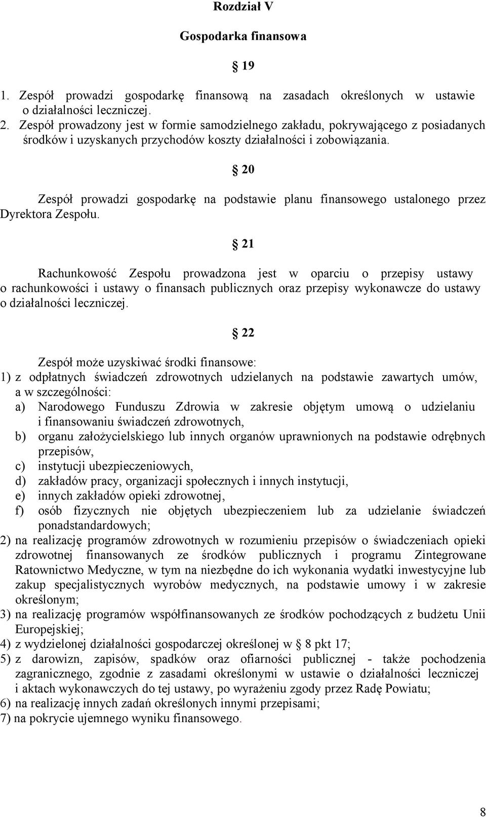 20 Zespół prowadzi gospodarkę na podstawie planu finansowego ustalonego przez Dyrektora Zespołu.