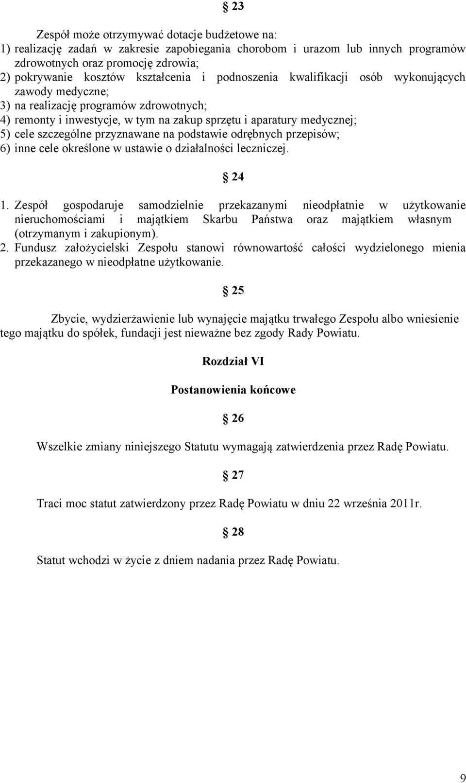 przyznawane na podstawie odrębnych przepisów; 6) inne cele określone w ustawie o działalności leczniczej. 24 1.