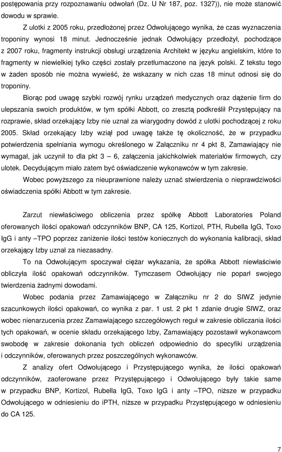 Jednocześnie jednak Odwołujący przedłoŝył, pochodzące z 2007 roku, fragmenty instrukcji obsługi urządzenia Architekt w języku angielskim, które to fragmenty w niewielkiej tylko części zostały