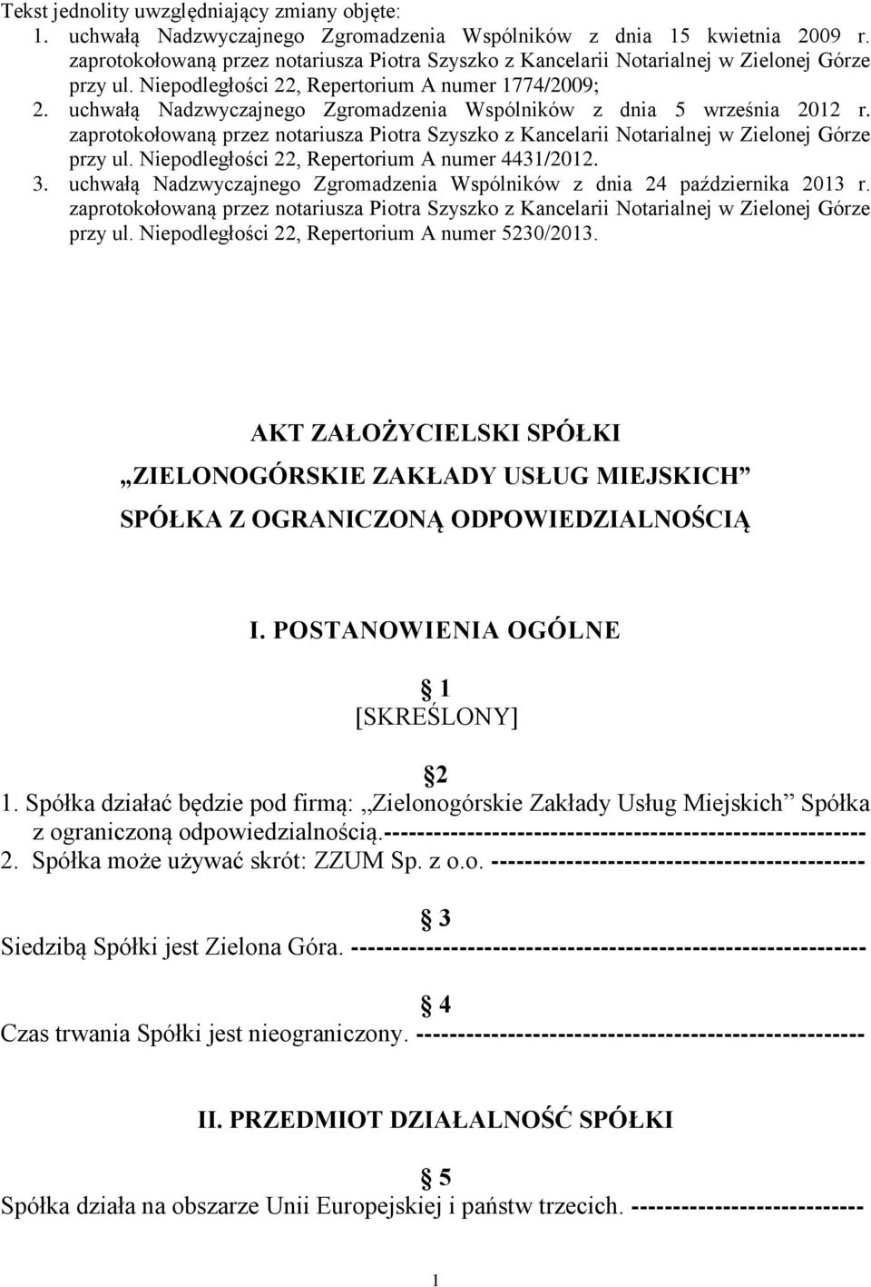 uchwałą Nadzwyczajnego Zgromadzenia Wspólników z dnia 5 września 2012 r. zaprotokołowaną przez notariusza Piotra Szyszko z Kancelarii Notarialnej w Zielonej Górze przy ul.