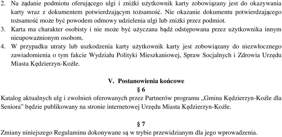 Karta ma charakter osobisty i nie może być użyczana bądź odstępowana przez użytkownika innym nieupoważnionym osobom. 4.