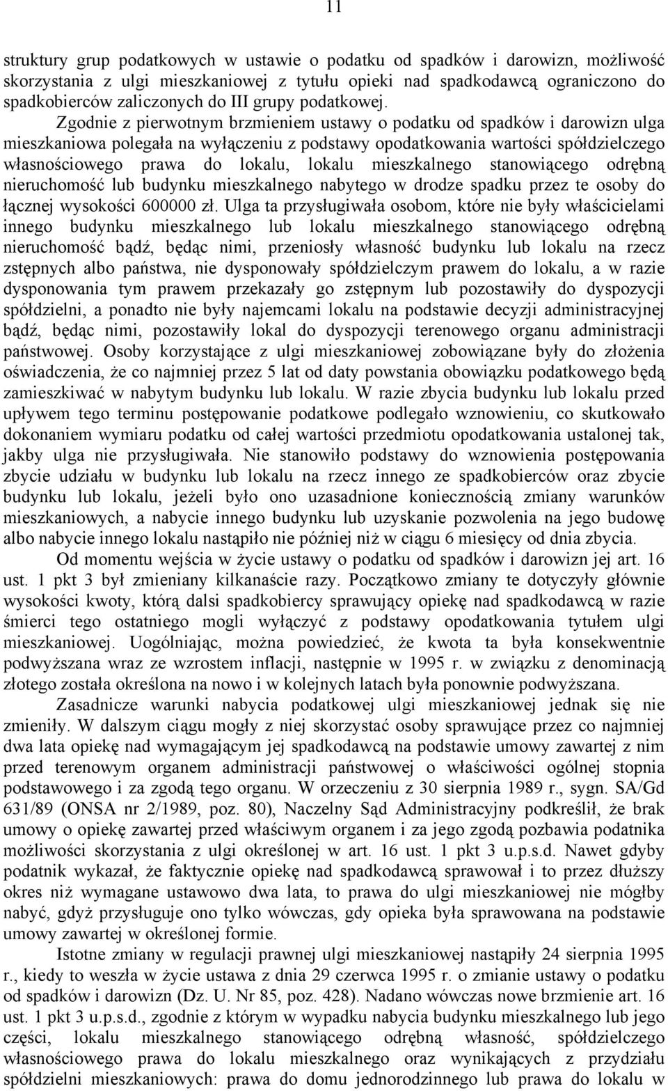 Zgodnie z pierwotnym brzmieniem ustawy o podatku od spadków i darowizn ulga mieszkaniowa polegała na wyłączeniu z podstawy opodatkowania wartości spółdzielczego własnościowego prawa do lokalu, lokalu