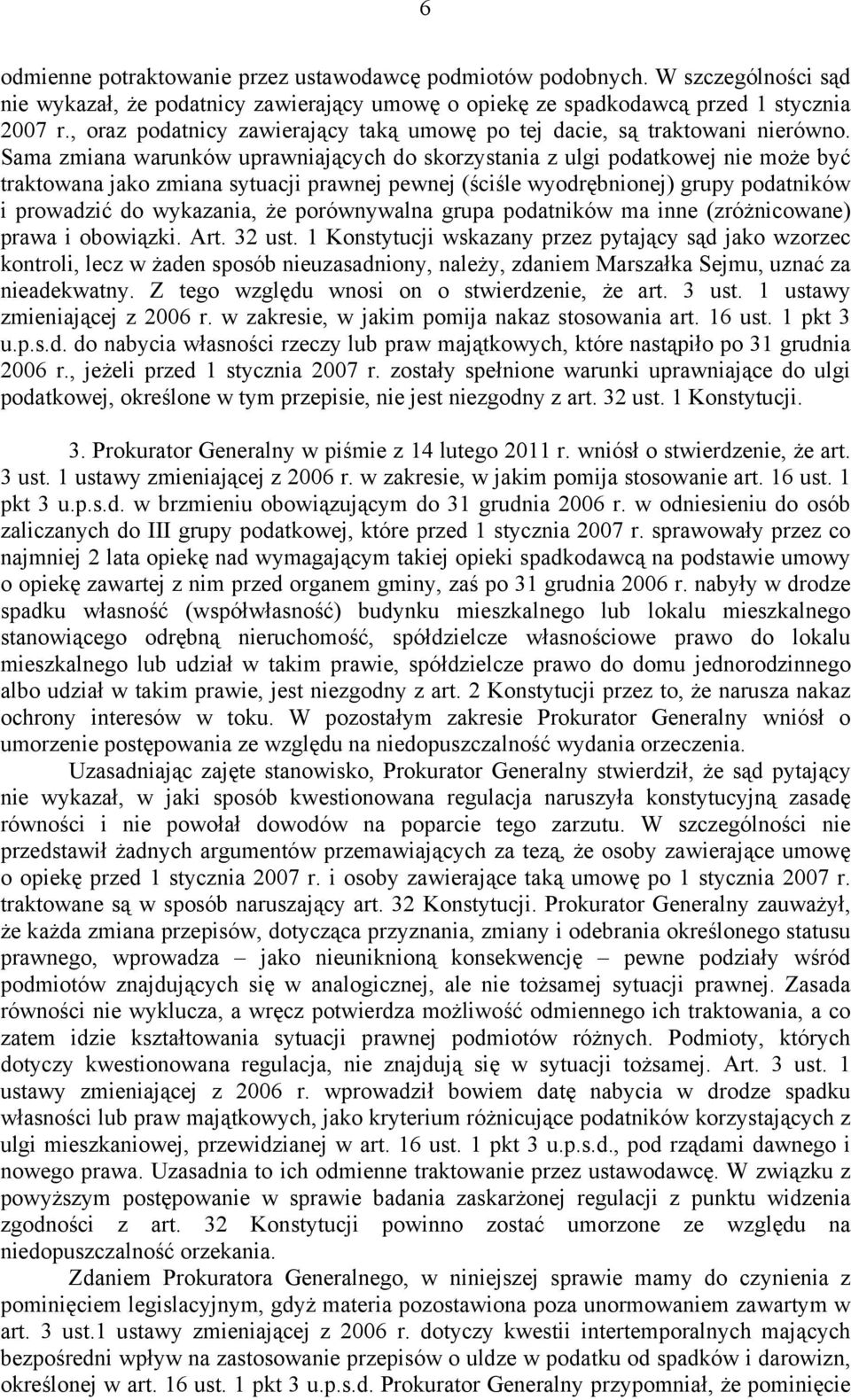 Sama zmiana warunków uprawniających do skorzystania z ulgi podatkowej nie może być traktowana jako zmiana sytuacji prawnej pewnej (ściśle wyodrębnionej) grupy podatników i prowadzić do wykazania, że