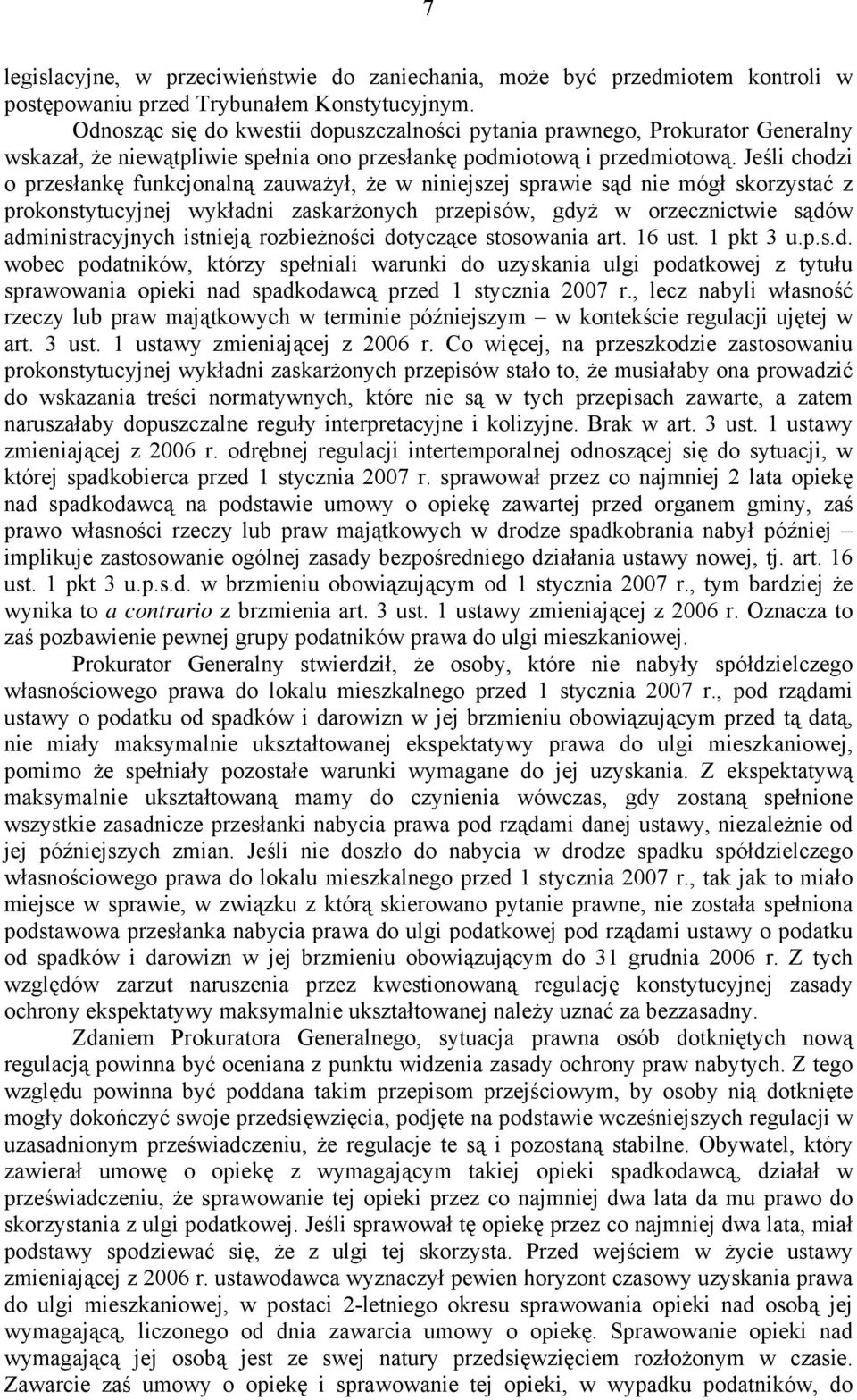 Jeśli chodzi o przesłankę funkcjonalną zauważył, że w niniejszej sprawie sąd nie mógł skorzystać z prokonstytucyjnej wykładni zaskarżonych przepisów, gdyż w orzecznictwie sądów administracyjnych