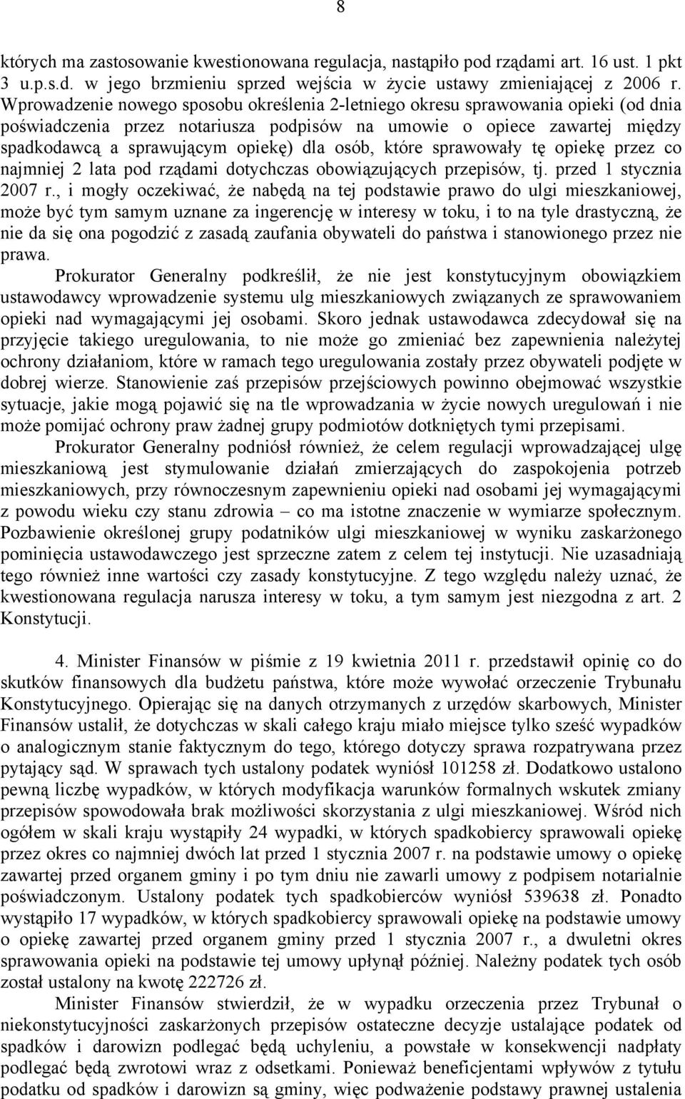 osób, które sprawowały tę opiekę przez co najmniej 2 lata pod rządami dotychczas obowiązujących przepisów, tj. przed 1 stycznia 2007 r.