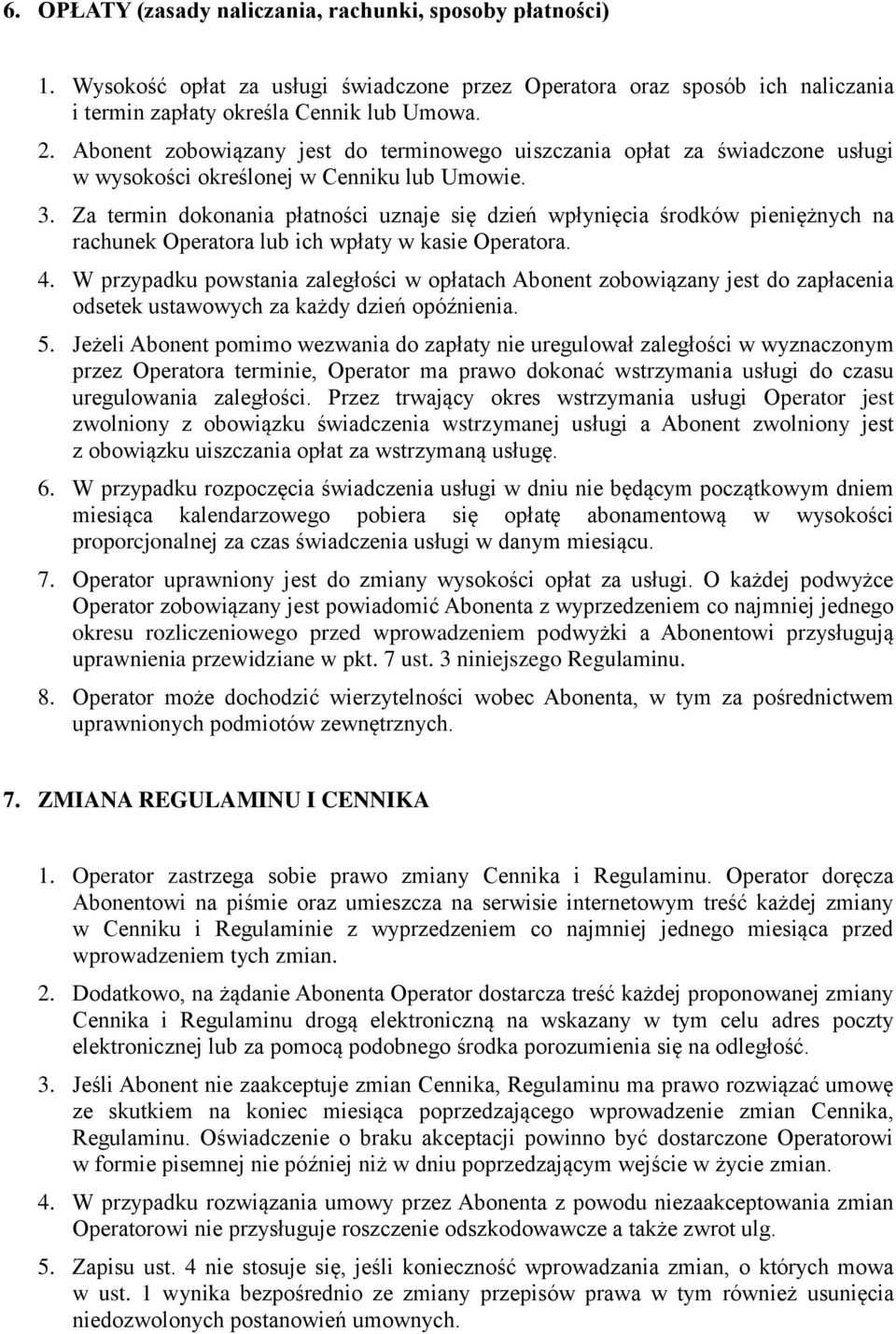 Za termin dokonania płatności uznaje się dzień wpłynięcia środków pieniężnych na rachunek Operatora lub ich wpłaty w kasie Operatora. 4.