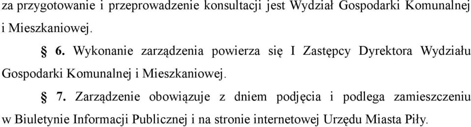 Wykonanie zarządzenia powierza się I Zastępcy Dyrektora Wydziału Gospodarki Komunalnej i