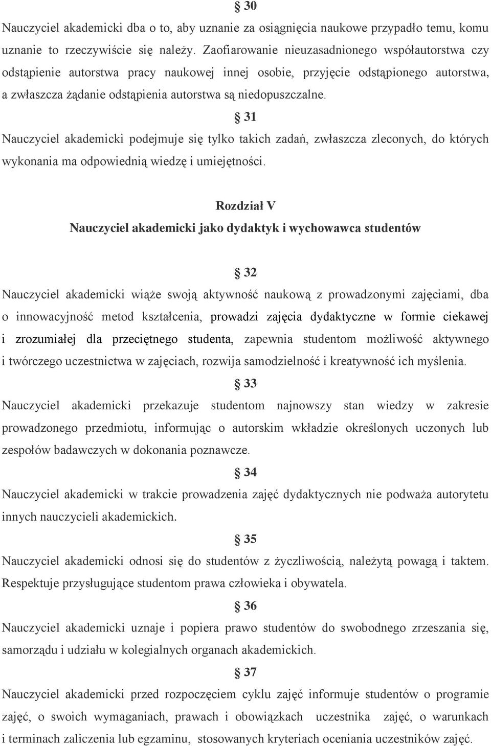 31 Nauczyciel akademicki podejmuje się tylko takich zadań, zwłaszcza zleconych, do których wykonania ma odpowiednią wiedzę i umiejętności.