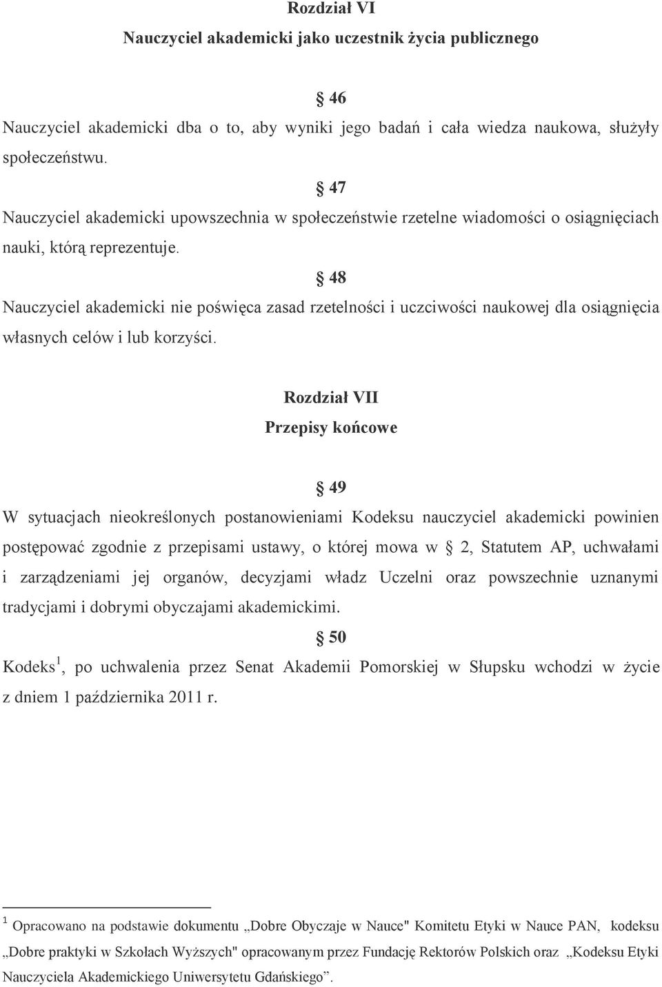 48 Nauczyciel akademicki nie poświęca zasad rzetelności i uczciwości naukowej dla osiągnięcia własnych celów i lub korzyści.