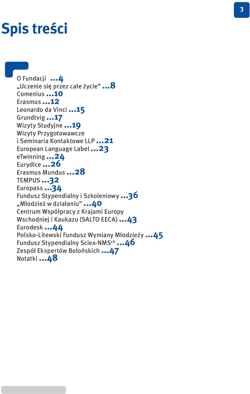 ..32 Europass...34 Fundusz Stypendialny i Szkoleniowy...36 Młodzież w działaniu.