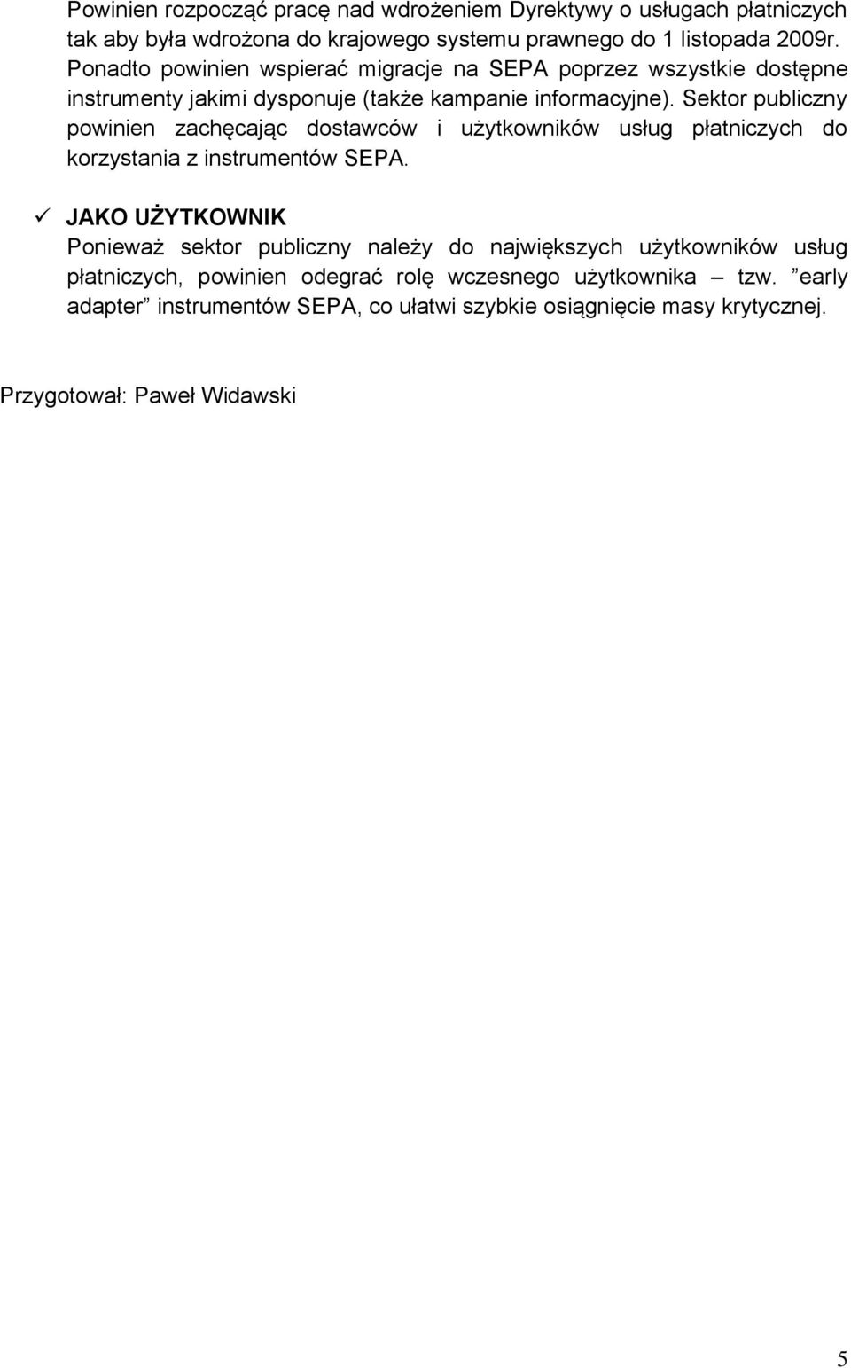 Sektor publiczny powinien zachęcając dostawców i użytkowników usług płatniczych do korzystania z instrumentów SEPA.