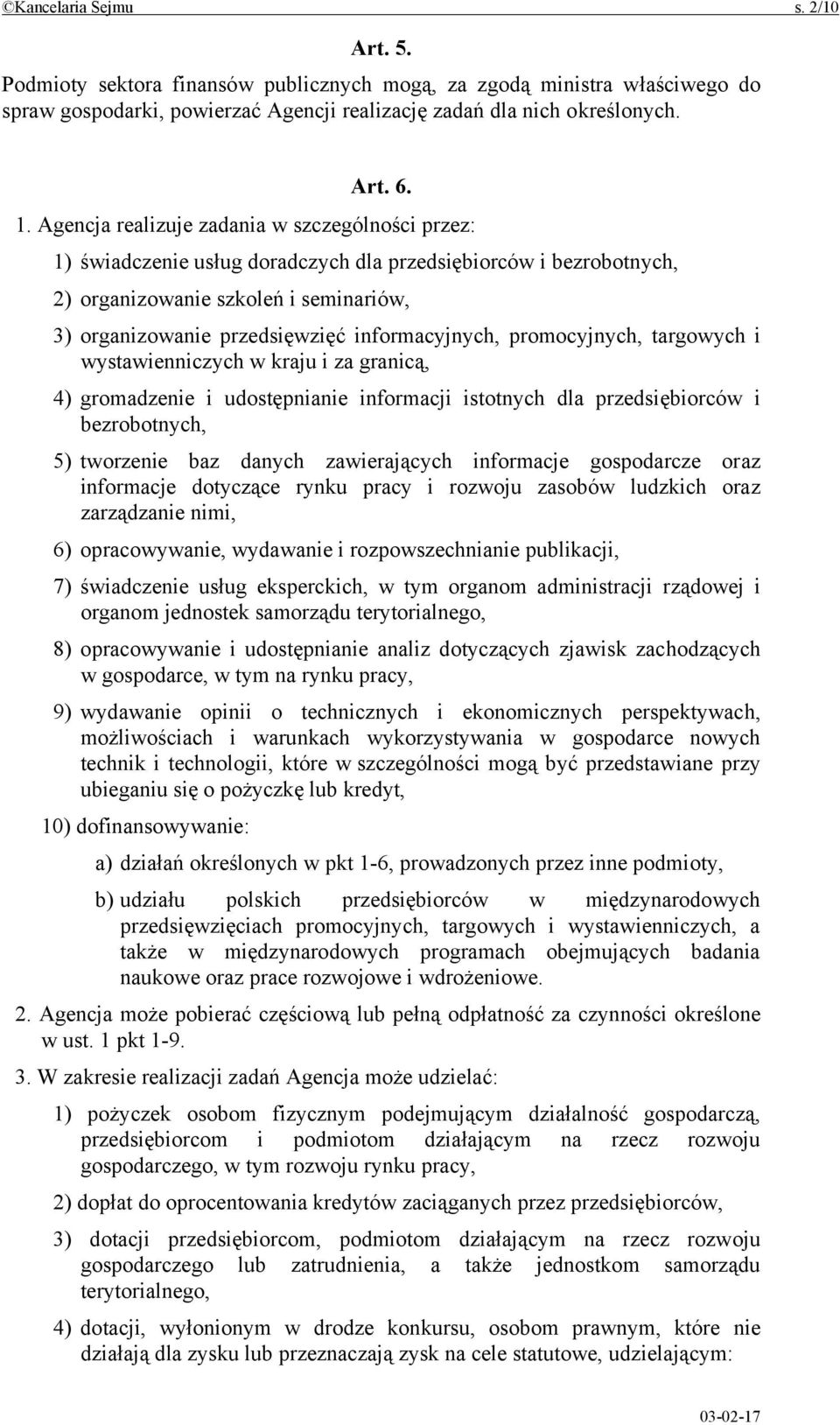 informacyjnych, promocyjnych, targowych i wystawienniczych w kraju i za granicą, 4) gromadzenie i udostępnianie informacji istotnych dla przedsiębiorców i bezrobotnych, 5) tworzenie baz danych