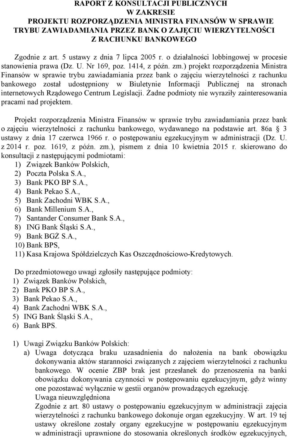 ) projekt rozporządzenia Ministra Finansów w sprawie trybu zawiadamiania przez bank o zajęciu wierzytelności z rachunku bankowego został udostępniony w Biuletynie Informacji Publicznej na stronach