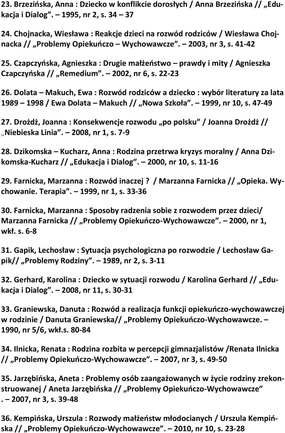 Czapczyńska, Agnieszka : Drugie małżeństwo prawdy i mity / Agnieszka Czapczyńska // Remedium. 2002, nr 6, s. 22-23 26.