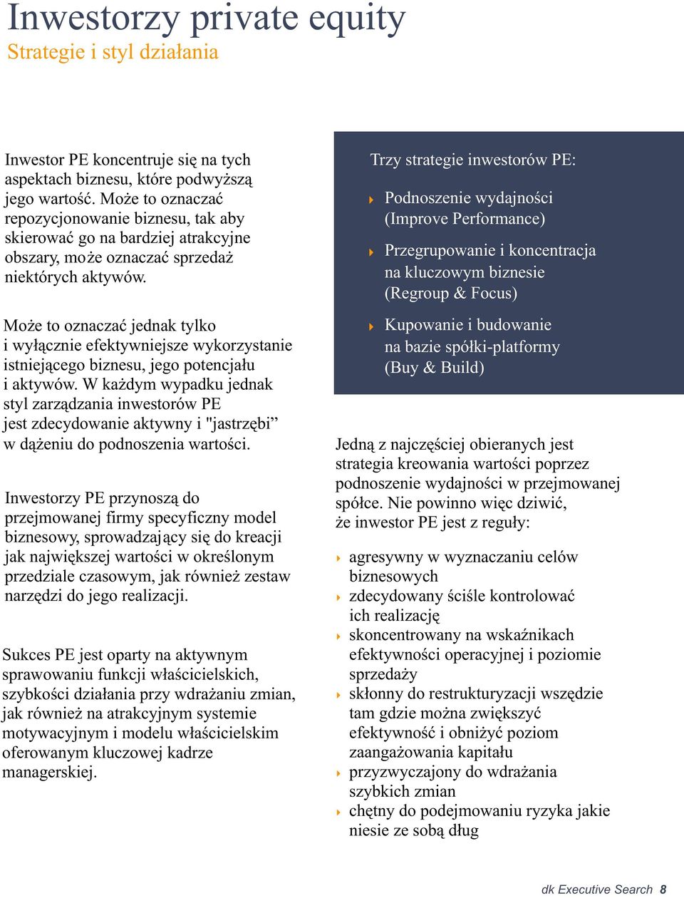 Mo e to oznaczaæ jednak tylko i wy³¹cznie efektywniejsze wykorzystanie istniej¹cego biznesu, jego potencja³u i aktywów.