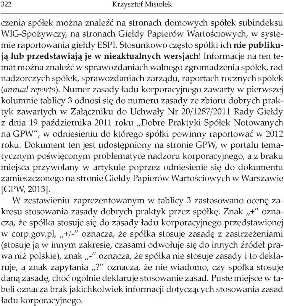 Informacje na ten temat można znaleźć w sprawozdaniach walnego zgromadzenia spółek, rad nadzorczych spółek, sprawozdaniach zarządu, raportach rocznych spółek (annual reports).