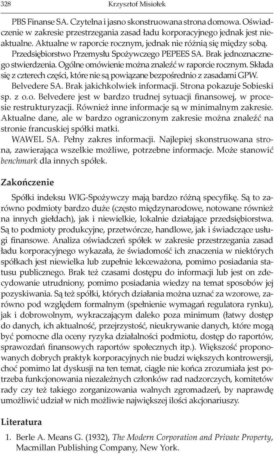 Składa się z czterech części, które nie są powiązane bezpośrednio z zasadami GPW. Belvedere SA. Brak jakichkolwiek informacji. Strona pokazuje Sobieski sp. z o.o. Belvedere jest w bardzo trudnej sytuacji finansowej, w procesie restrukturyzacji.