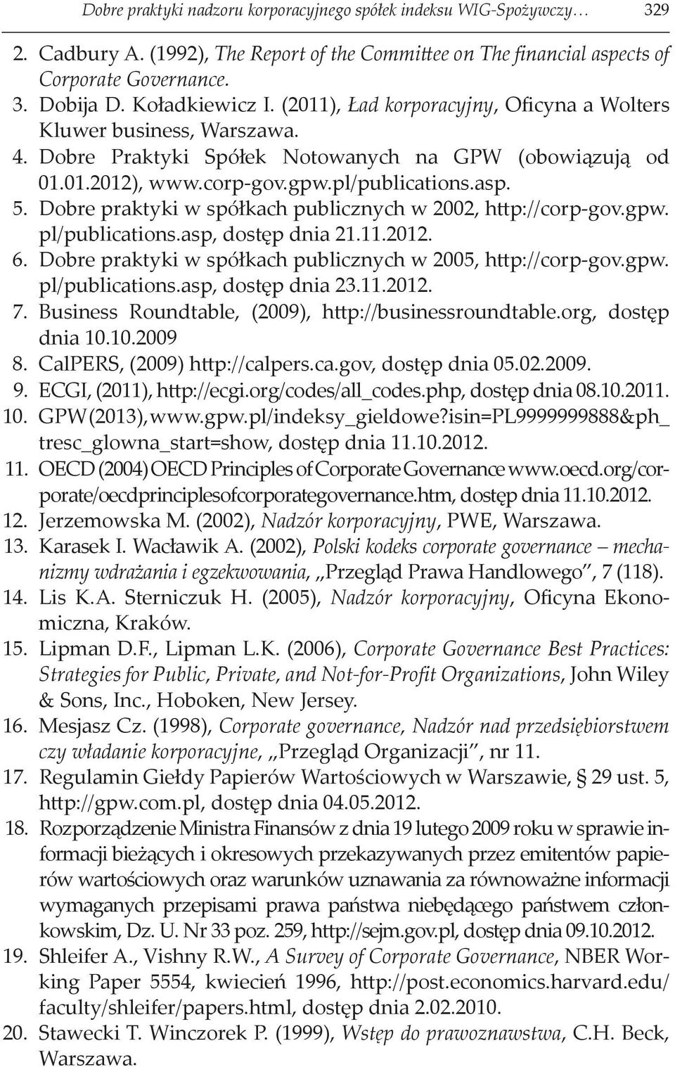 Dobre praktyki w spółkach publicznych w 2002, http://corp-gov.gpw. pl/publications.asp, dostęp dnia 21.11.2012. 6. Dobre praktyki w spółkach publicznych w 2005, http://corp-gov.gpw. pl/publications.asp, dostęp dnia 23.