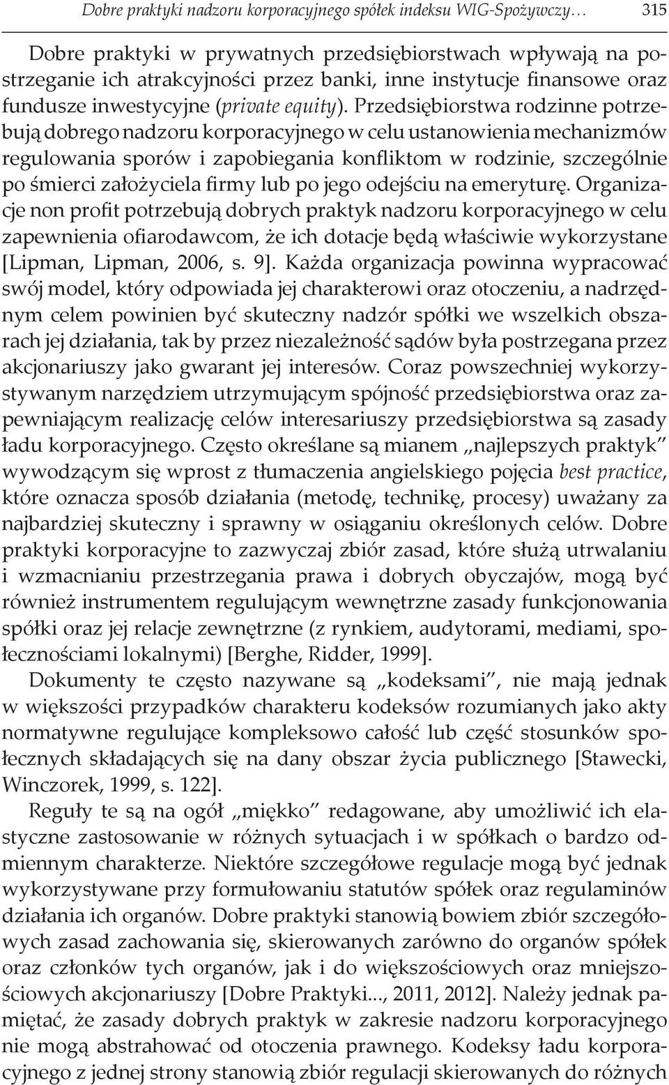 Przedsiębiorstwa rodzinne potrzebują dobrego nadzoru korporacyjnego w celu ustanowienia mechanizmów regulowania sporów i zapobiegania konfliktom w rodzinie, szczególnie po śmierci założyciela firmy