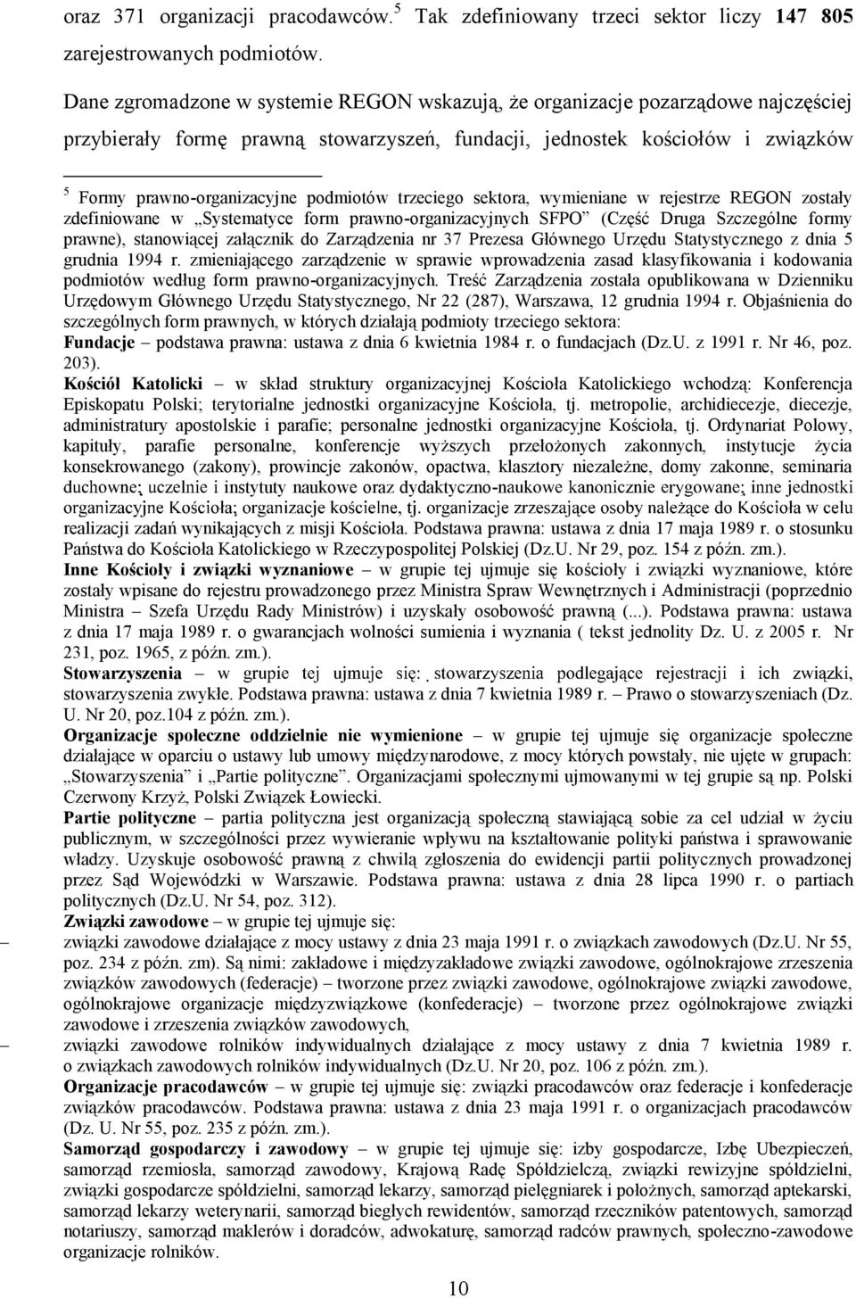 podmiotów trzeciego sektora, wymieniane w rejestrze REGON zostały zdefiniowane w Systematyce form prawno-organizacyjnych SFPO (Część Druga Szczególne formy prawne), stanowiącej załącznik do