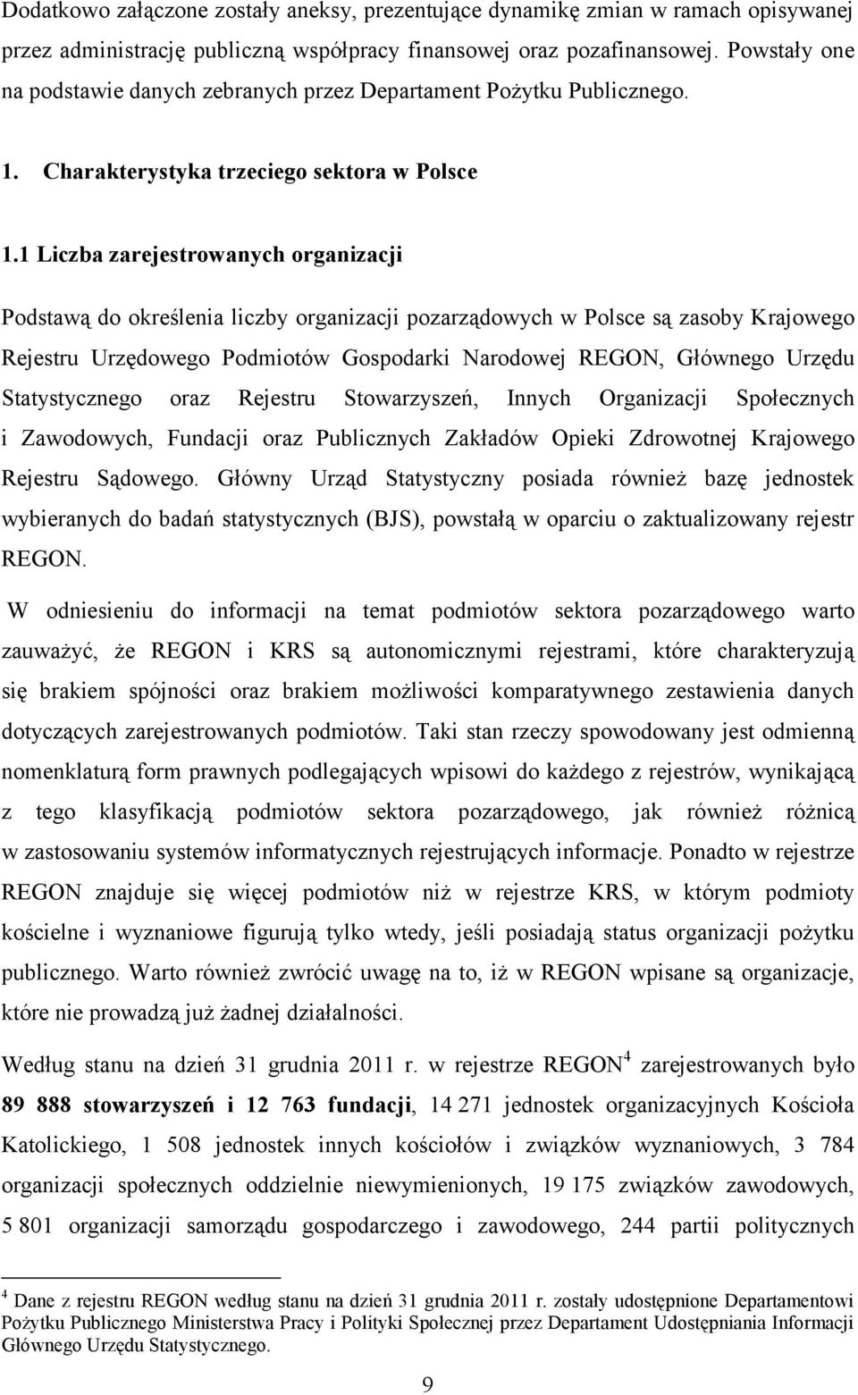 1 Liczba zarejestrowanych organizacji Podstawą do określenia liczby organizacji pozarządowych w Polsce są zasoby Krajowego Rejestru Urzędowego Podmiotów Gospodarki Narodowej REGON, Głównego Urzędu