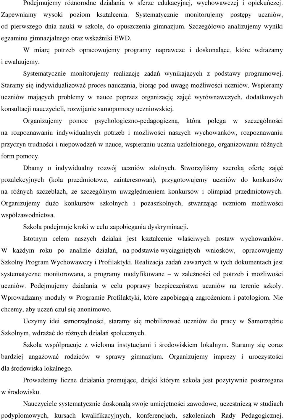 W miarę potrzeb opracowujemy programy naprawcze i doskonalące, które wdrażamy i ewaluujemy. Systematycznie monitorujemy realizację zadań wynikających z podstawy programowej.