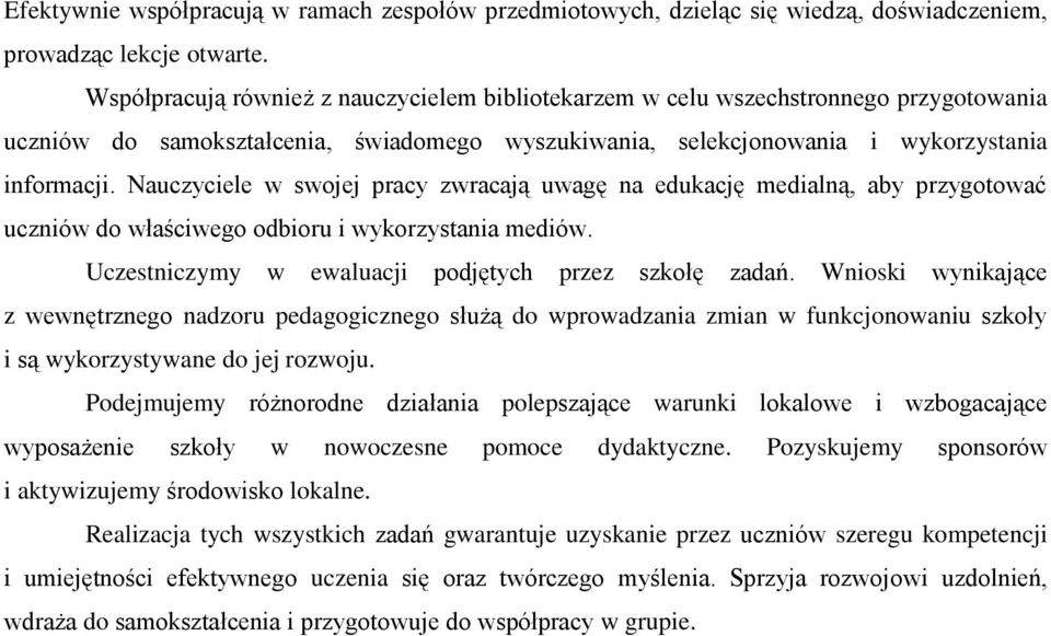 Nauczyciele w swojej pracy zwracają uwagę na edukację medialną, aby przygotować uczniów do właściwego odbioru i wykorzystania mediów. Uczestniczymy w ewaluacji podjętych przez szkołę zadań.