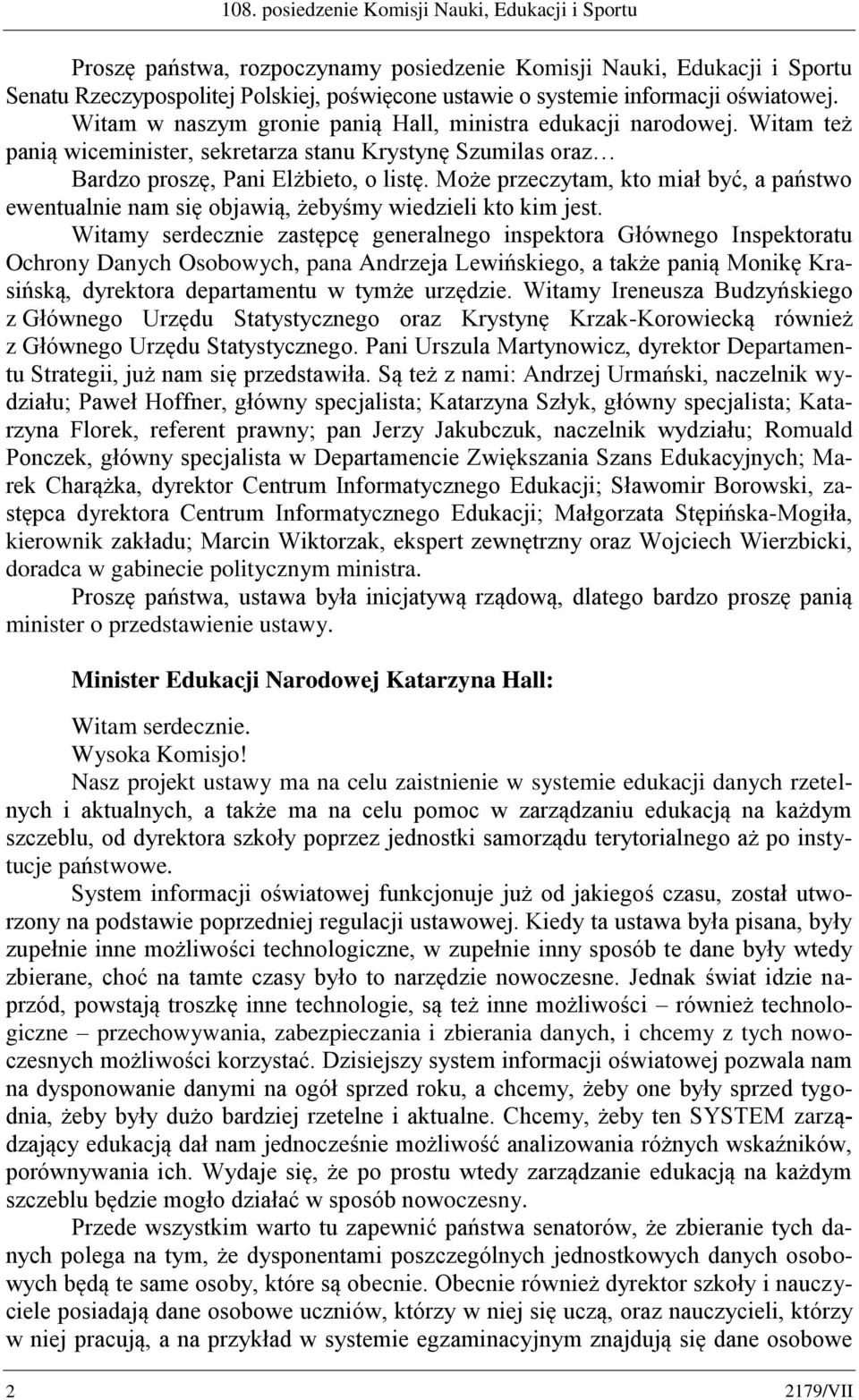 Może przeczytam, kto miał być, a państwo ewentualnie nam się objawią, żebyśmy wiedzieli kto kim jest.