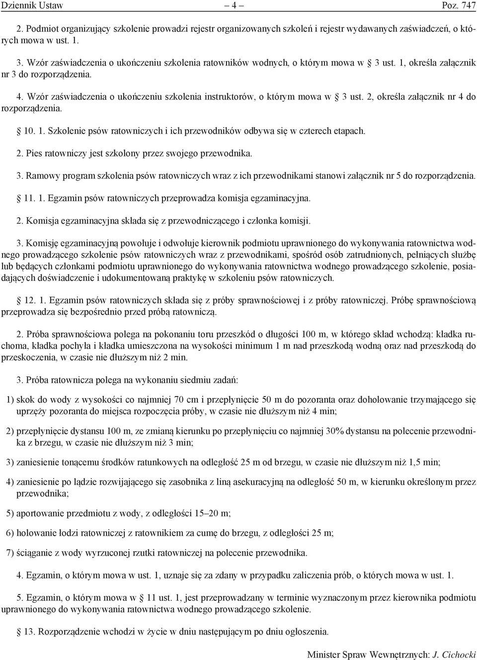 Wzór zaświadczenia o ukończeniu szkolenia instruktorów, o którym mowa w 3 ust. 2, określa załącznik nr 4 do rozporządzenia. 10