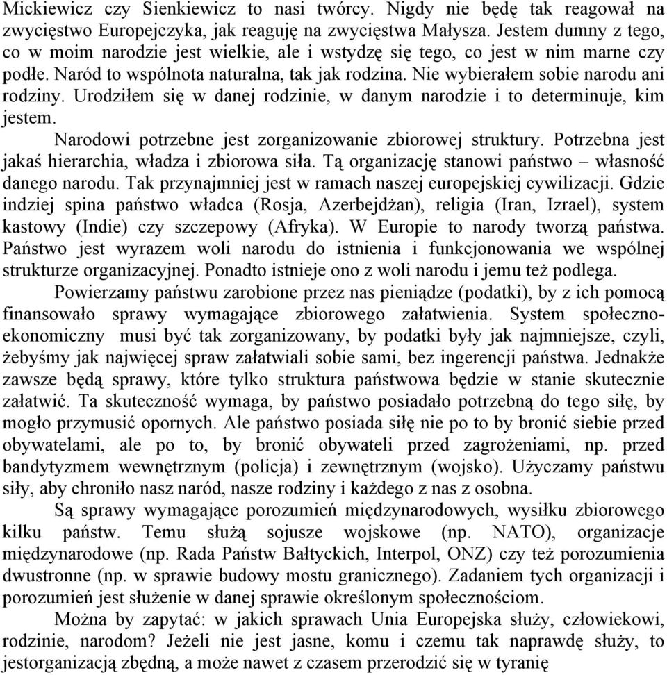 Urodziłem się w danej rodzinie, w danym narodzie i to determinuje, kim jestem. Narodowi potrzebne jest zorganizowanie zbiorowej struktury. Potrzebna jest jakaś hierarchia, władza i zbiorowa siła.