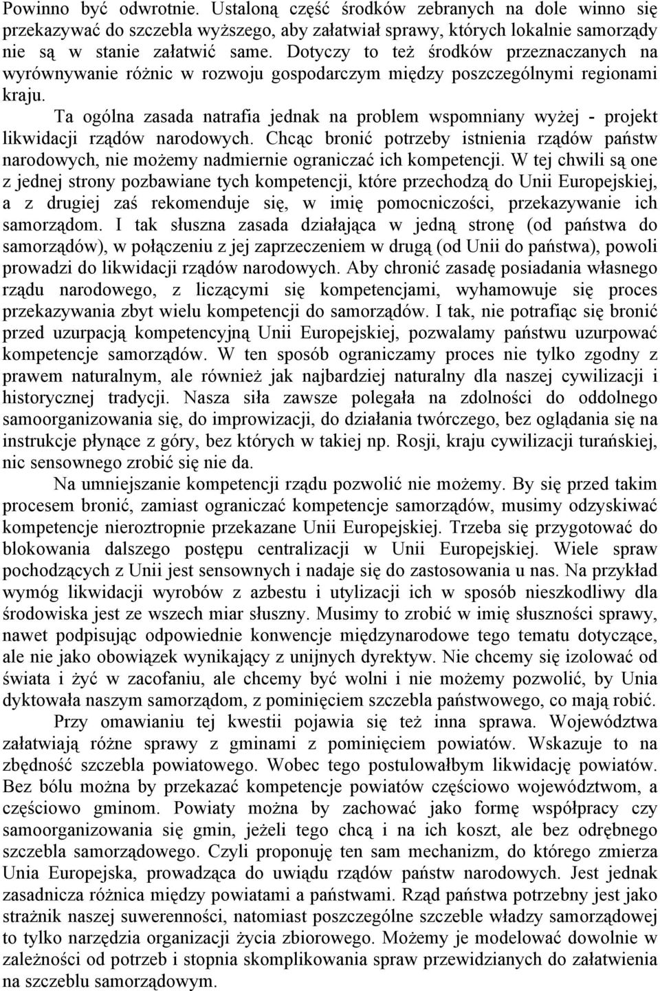 Ta ogólna zasada natrafia jednak na problem wspomniany wyżej - projekt likwidacji rządów narodowych.