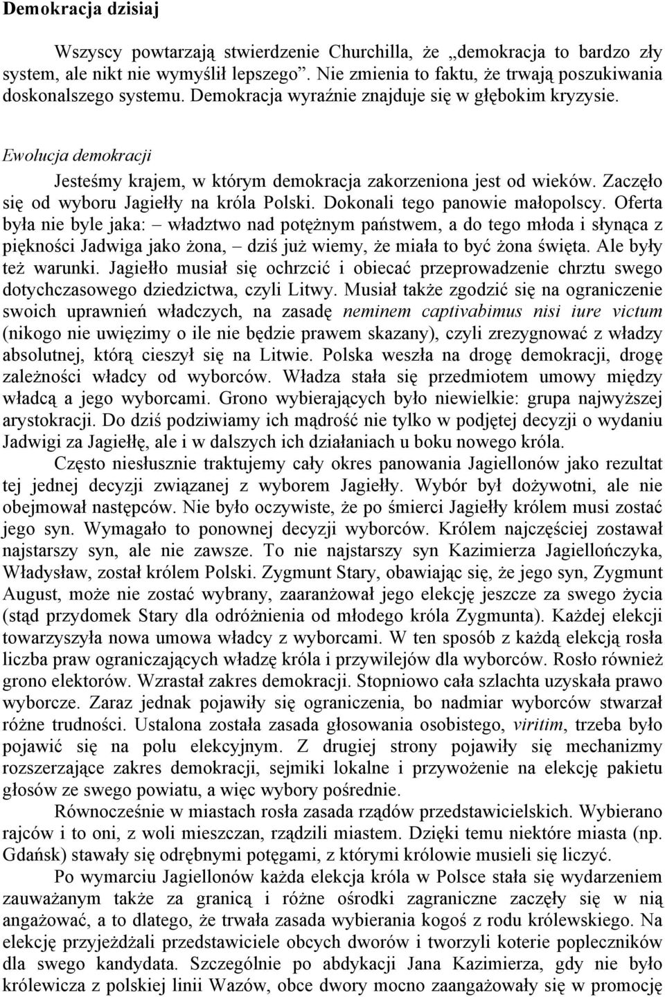 Dokonali tego panowie małopolscy. Oferta była nie byle jaka: władztwo nad potężnym państwem, a do tego młoda i słynąca z piękności Jadwiga jako żona, dziś już wiemy, że miała to być żona święta.