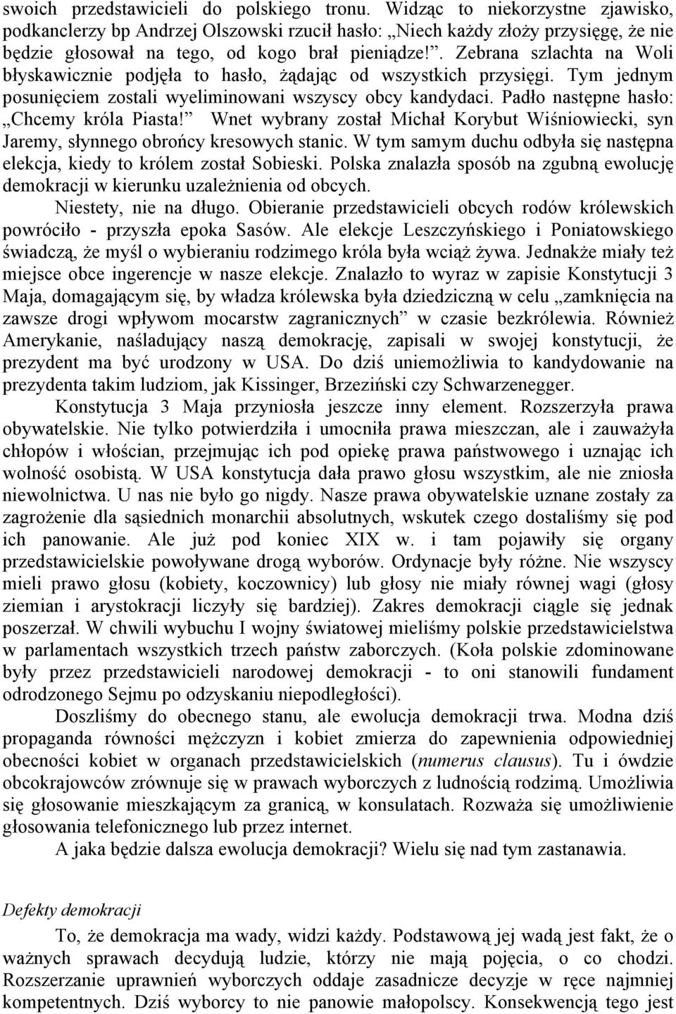 . Zebrana szlachta na Woli błyskawicznie podjęła to hasło, żądając od wszystkich przysięgi. Tym jednym posunięciem zostali wyeliminowani wszyscy obcy kandydaci.