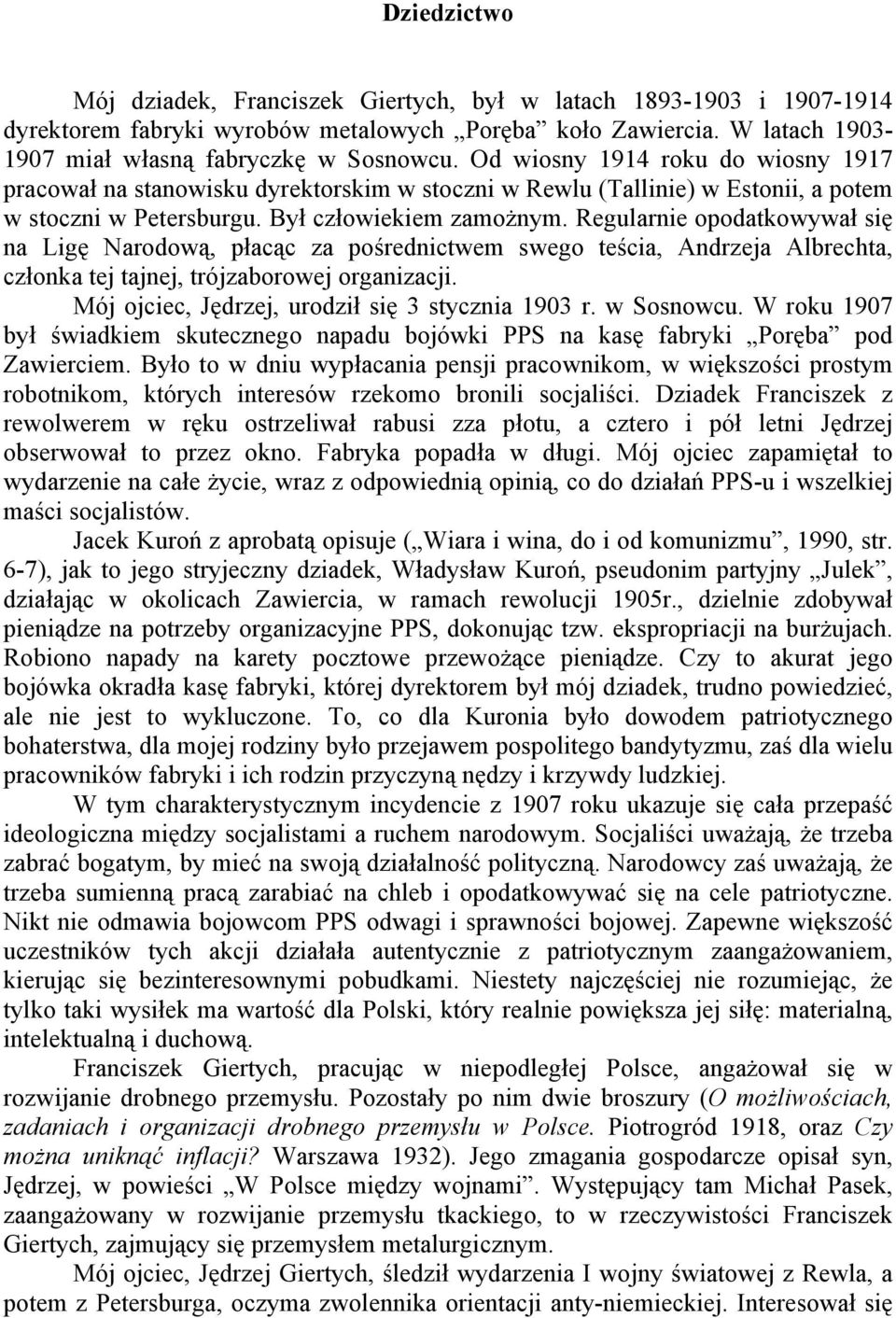 Regularnie opodatkowywał się na Ligę Narodową, płacąc za pośrednictwem swego teścia, Andrzeja Albrechta, członka tej tajnej, trójzaborowej organizacji.