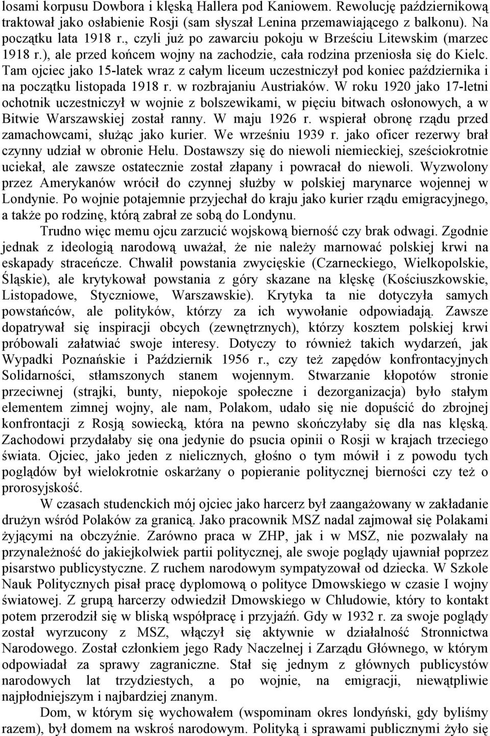 Tam ojciec jako 15-latek wraz z całym liceum uczestniczył pod koniec października i na początku listopada 1918 r. w rozbrajaniu Austriaków.