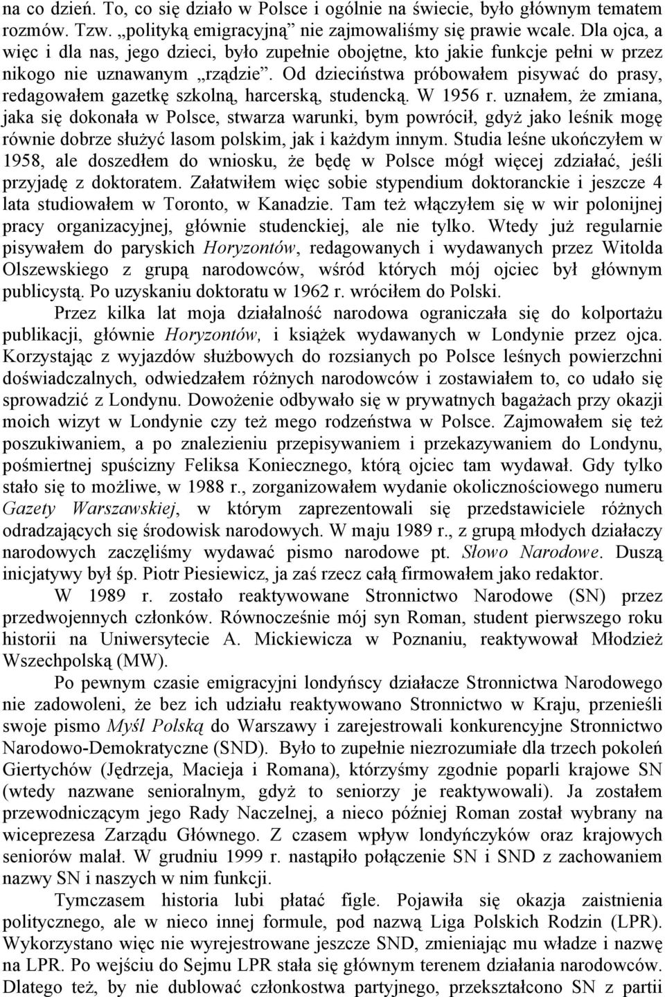 Od dzieciństwa próbowałem pisywać do prasy, redagowałem gazetkę szkolną, harcerską, studencką. W 1956 r.