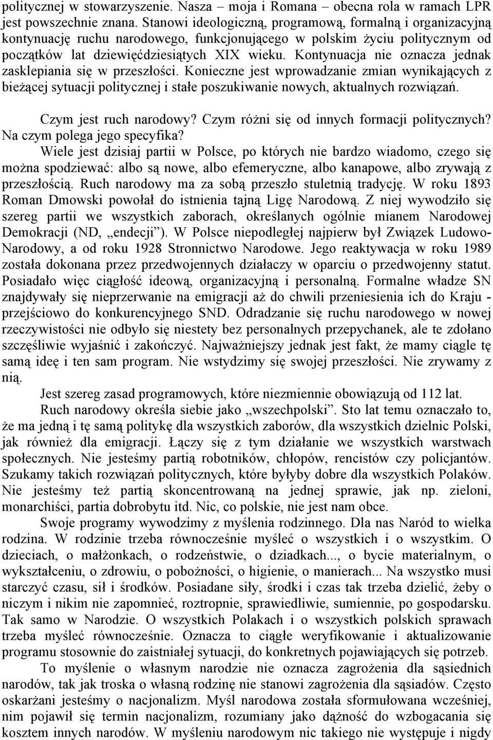 Kontynuacja nie oznacza jednak zasklepiania się w przeszłości. Konieczne jest wprowadzanie zmian wynikających z bieżącej sytuacji politycznej i stałe poszukiwanie nowych, aktualnych rozwiązań.