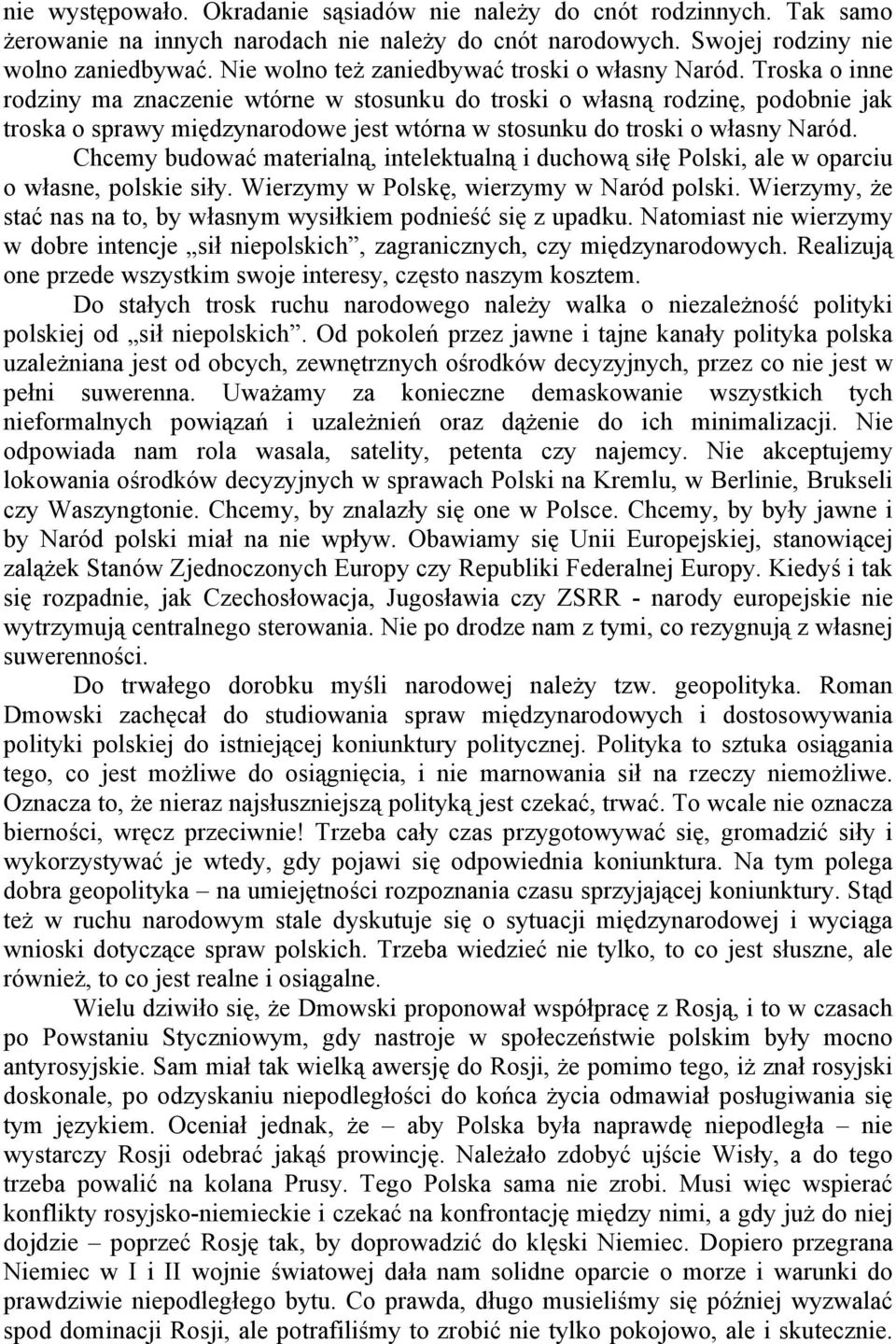 Troska o inne rodziny ma znaczenie wtórne w stosunku do troski o własną rodzinę, podobnie jak troska o sprawy międzynarodowe jest wtórna w stosunku do troski o własny Naród.