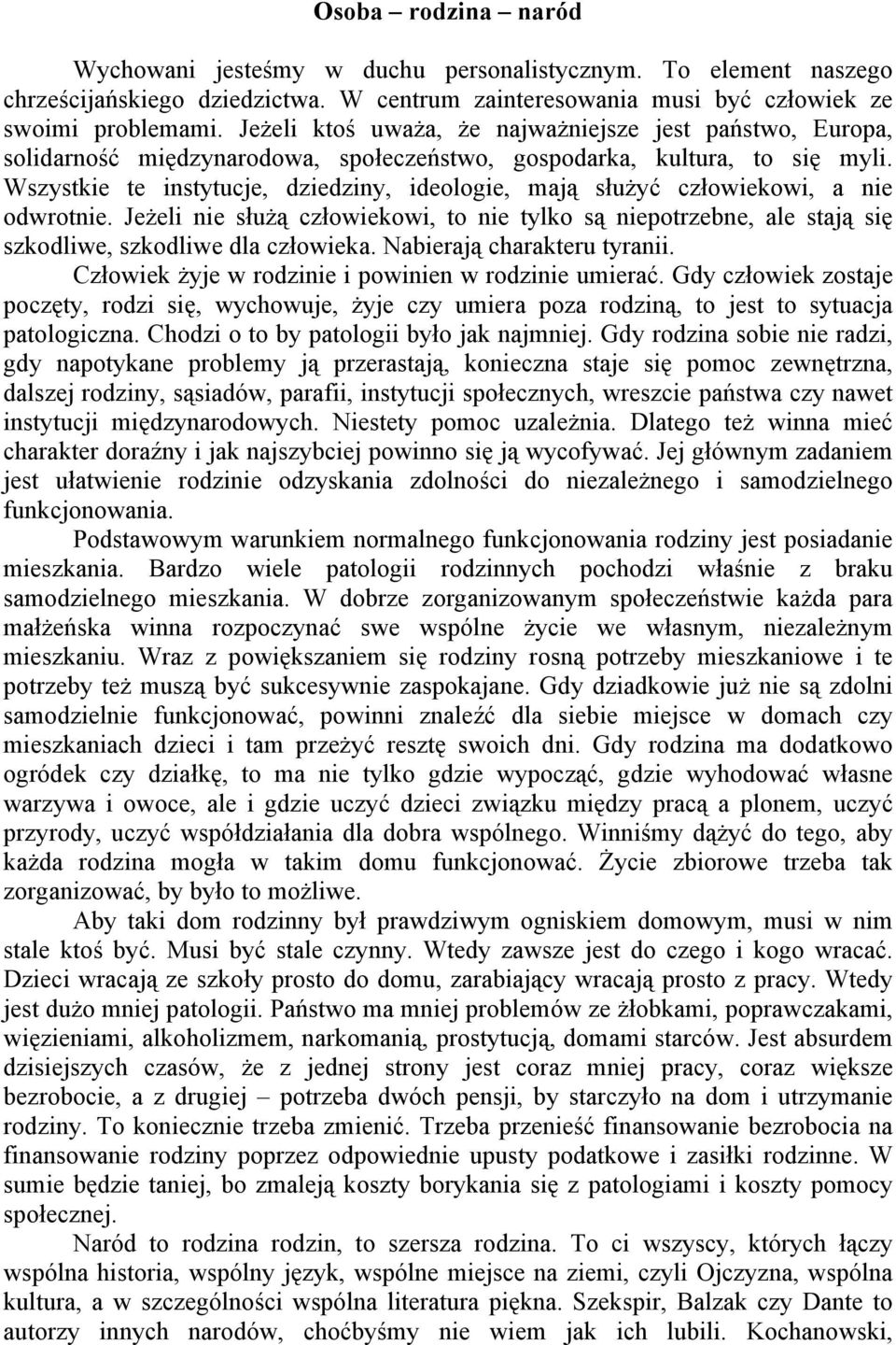 Wszystkie te instytucje, dziedziny, ideologie, mają służyć człowiekowi, a nie odwrotnie. Jeżeli nie służą człowiekowi, to nie tylko są niepotrzebne, ale stają się szkodliwe, szkodliwe dla człowieka.