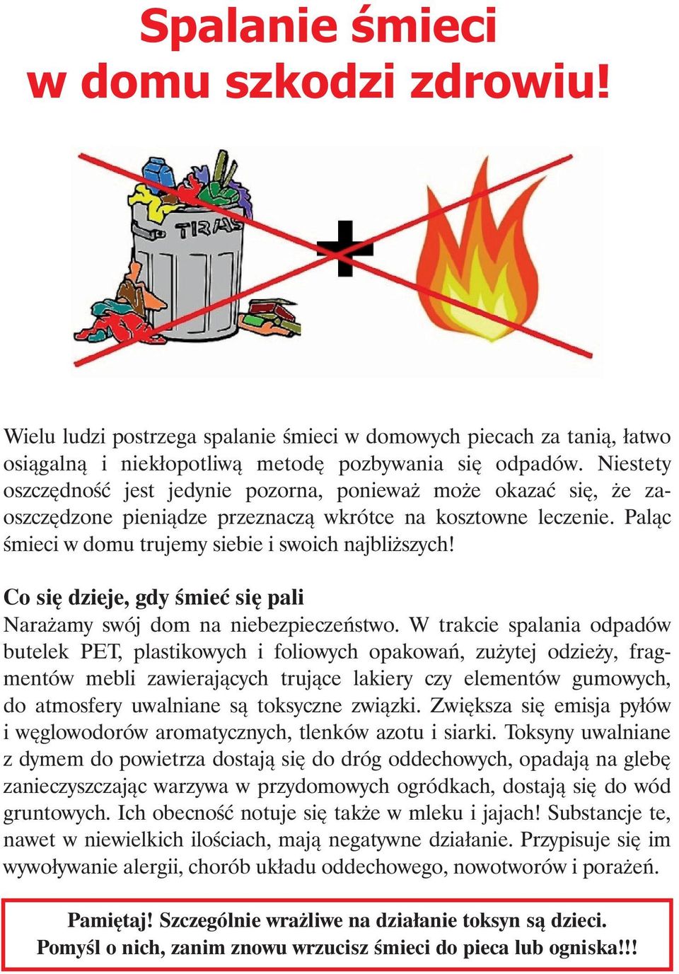 Co się dzieje, gdy śmieć się pali Narażamy swój dom na niebezpieczeństwo.