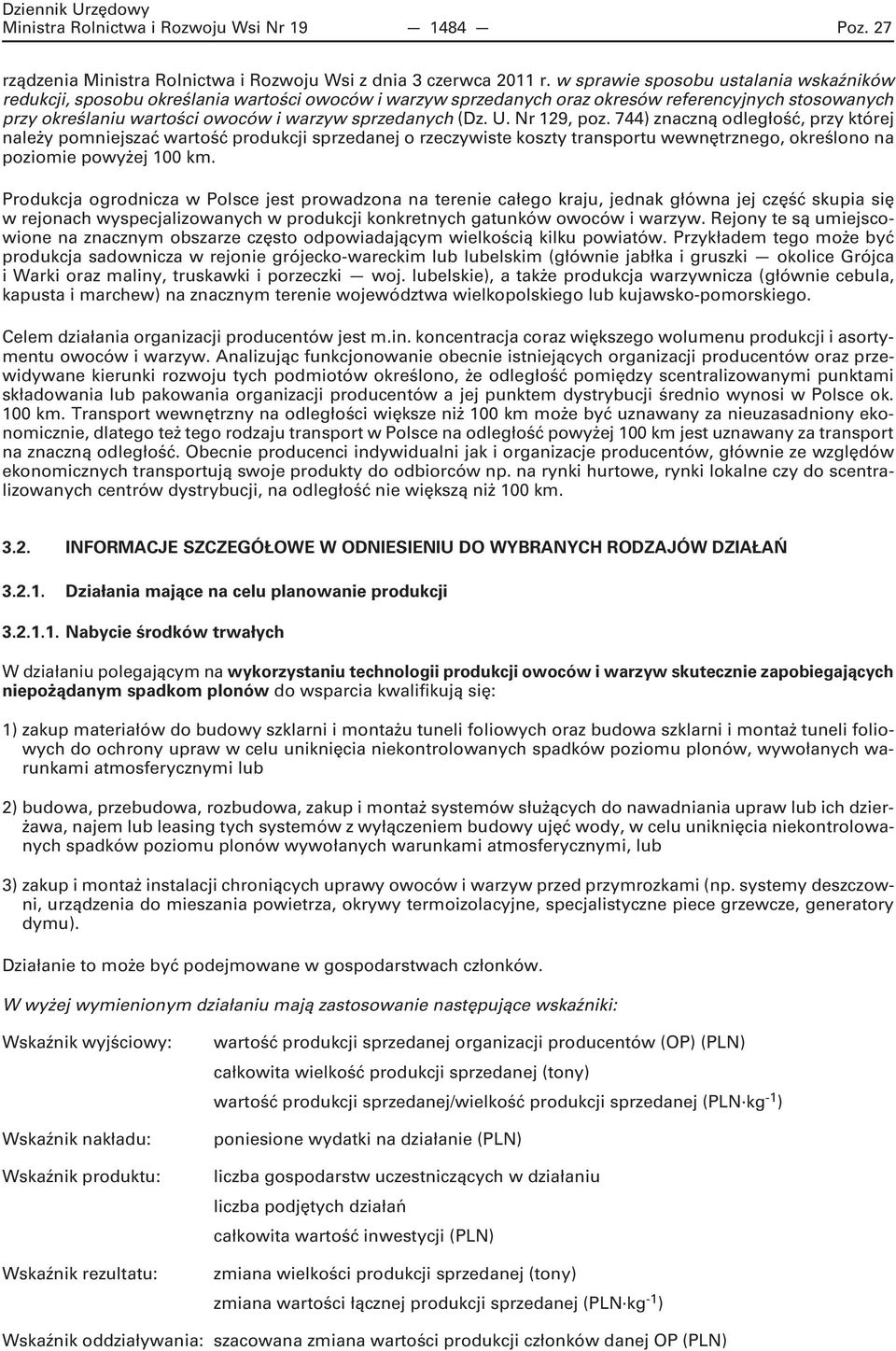 (Dz. U. Nr 129, poz. 744) znaczną odległość, przy której należy pomniejszać wartość produkcji sprzedanej o rzeczywiste koszty transportu wewnętrznego, określono na poziomie powyżej 100 km.