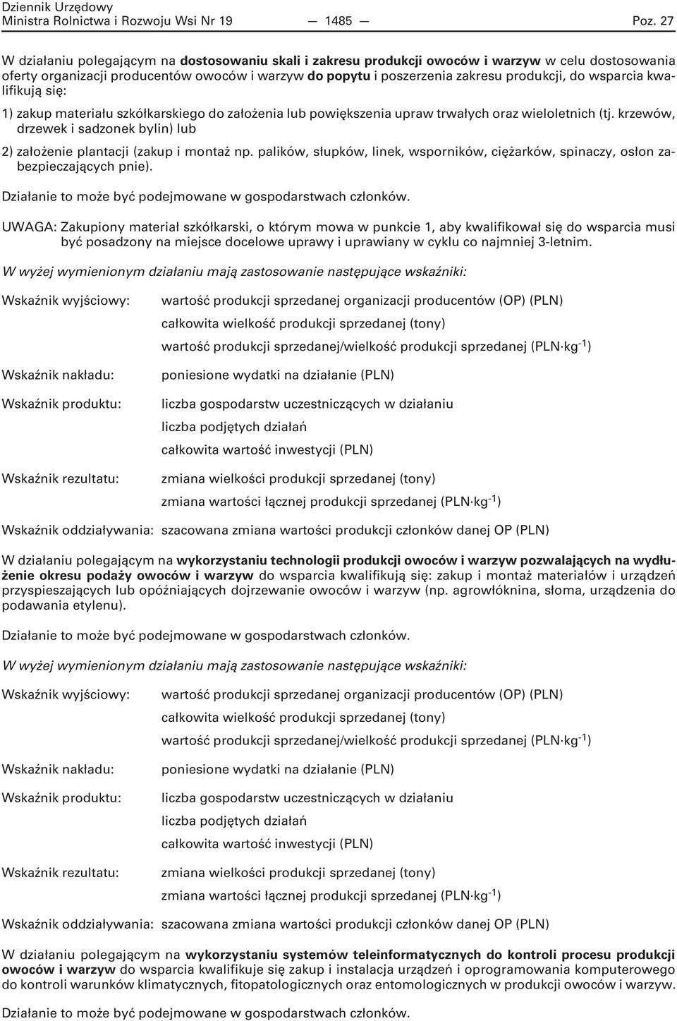 wsparcia kwalifikują się: 1) zakup materiału szkółkarskiego do założenia lub powiększenia upraw trwałych oraz wieloletnich (tj.