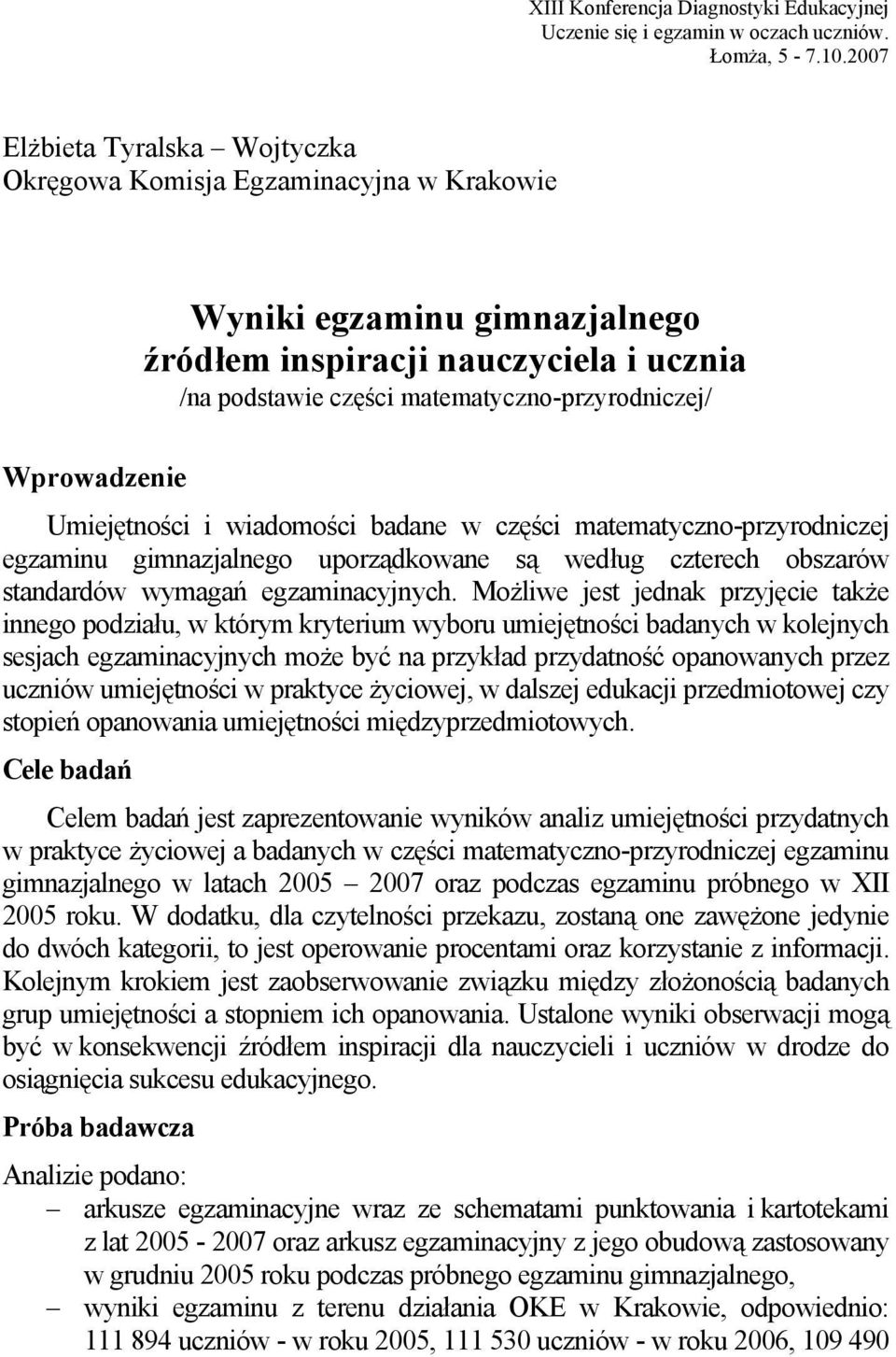 Wprowadzenie Umiejętności i wiadomości badane w części matematyczno-przyrodniczej egzaminu gimnazjalnego uporządkowane są według czterech obszarów standardów wymagań egzaminacyjnych.