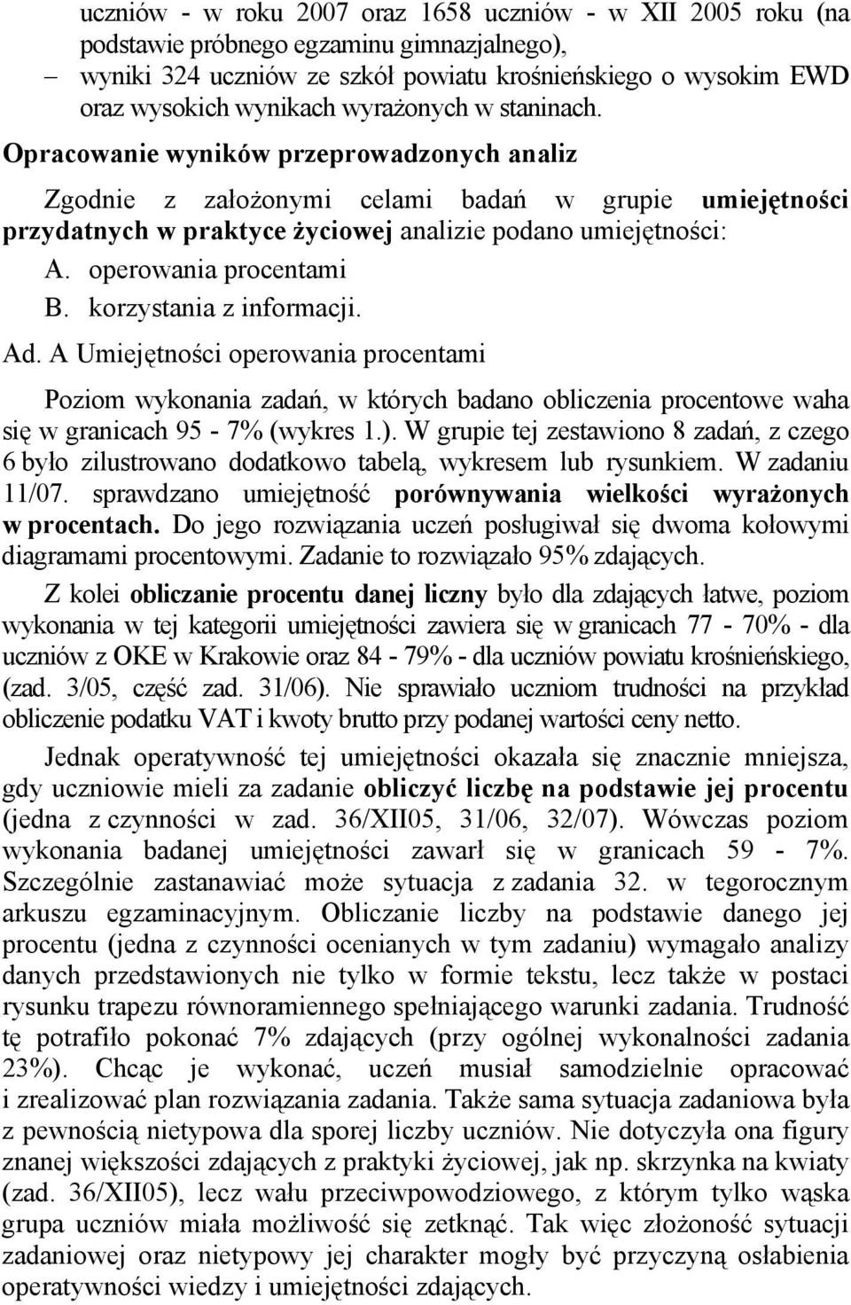 operowania procentami B. korzystania z informacji. Ad. A Umiejętności operowania procentami Poziom wykonania zadań, w których badano obliczenia procentowe waha się w granicach 95-7% (wykres 1.).